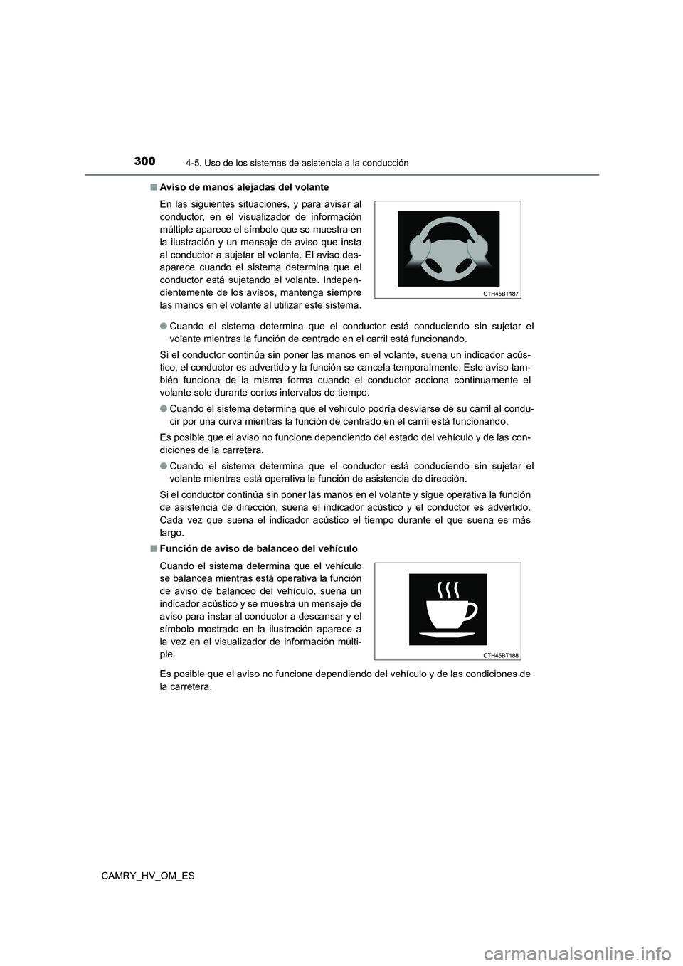 TOYOTA CAMRY 2023 Manual del propietario (in Spanish) 3004-5. Uso de los sistemas de asistencia a la conducción
CAMRY_HV_OM_ES
■ Aviso de manos alejadas del volante
● Cuando el sistema determina que el conductor está conduciendo sin sujetar el
v TOYOTA CAMRY 2023 Manual del propietario (in Spanish) 3004-5. Uso de los sistemas de asistencia a la conducción
CAMRY_HV_OM_ES
■ Aviso de manos alejadas del volante
● Cuando el sistema determina que el conductor está conduciendo sin sujetar el
v