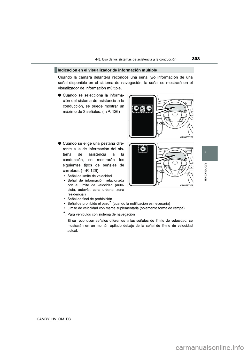 TOYOTA CAMRY 2023 Manual del propietario (in Spanish) 3034-5. Uso de los sistemas de asistencia a la conducción
4
Conducción
CAMRY_HV_OM_ES
Cuando la cámara delantera reconoce una señal y/o información de una
señal disponible en el sistema de nave TOYOTA CAMRY 2023 Manual del propietario (in Spanish) 3034-5. Uso de los sistemas de asistencia a la conducción
4
Conducción
CAMRY_HV_OM_ES
Cuando la cámara delantera reconoce una señal y/o información de una
señal disponible en el sistema de nave