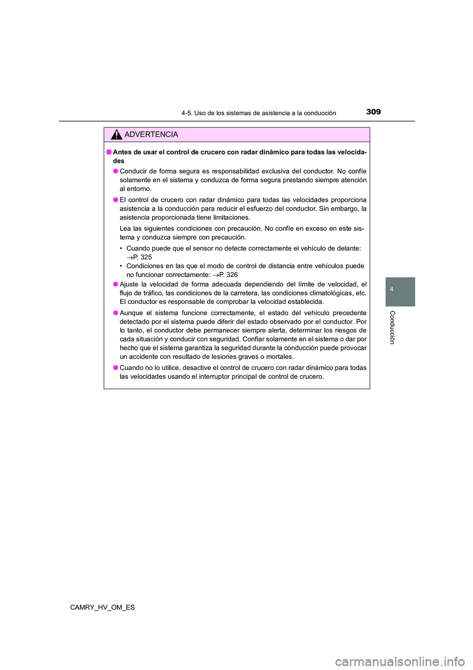 TOYOTA CAMRY 2023  Manual del propietario (in Spanish) 3094-5. Uso de los sistemas de asistencia a la conducción
4
Conducción
CAMRY_HV_OM_ES
ADVERTENCIA
■Antes de usar el control de crucero con radar dinámico para todas las velocida- 
des 
● Conduc