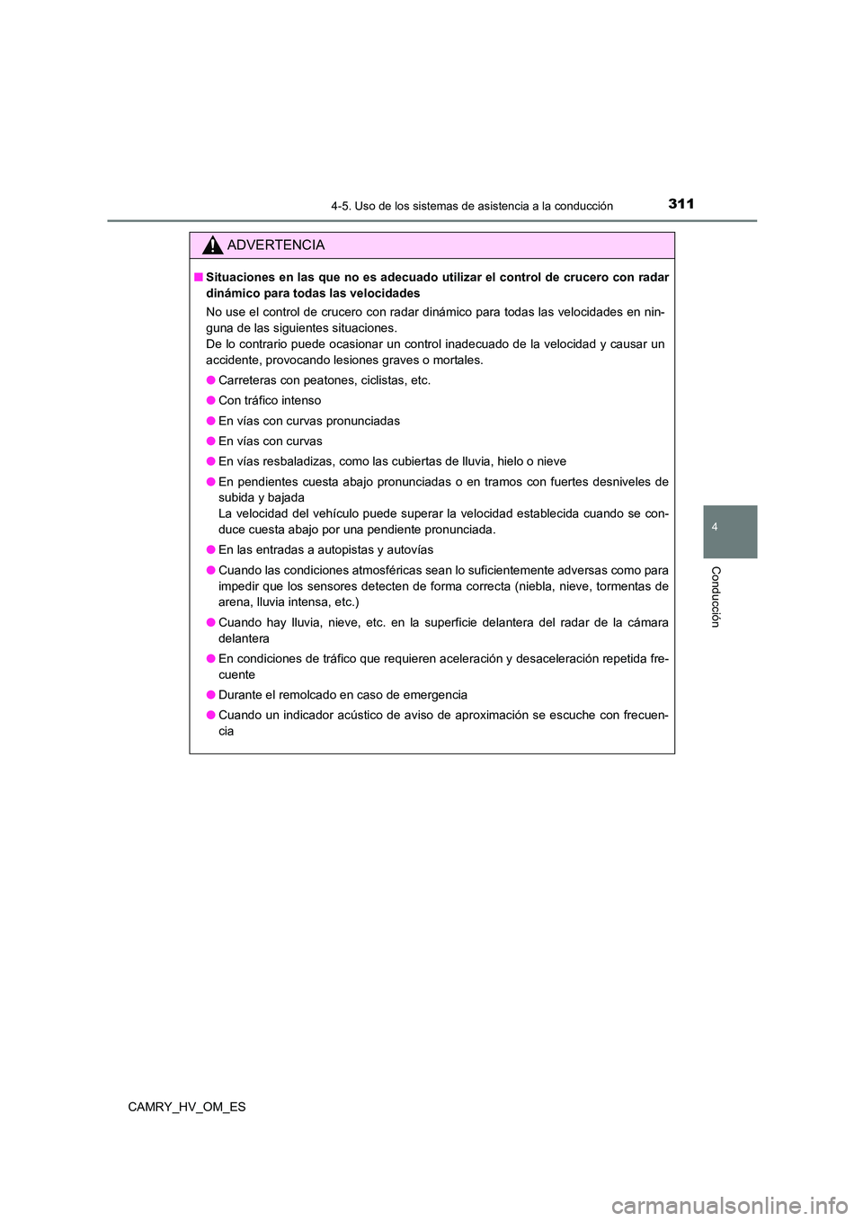 TOYOTA CAMRY 2023  Manual del propietario (in Spanish) 3114-5. Uso de los sistemas de asistencia a la conducción
4
Conducción
CAMRY_HV_OM_ES
ADVERTENCIA
■Situaciones en las que no es adecuado utilizar el control de crucero con radar 
dinámico para to