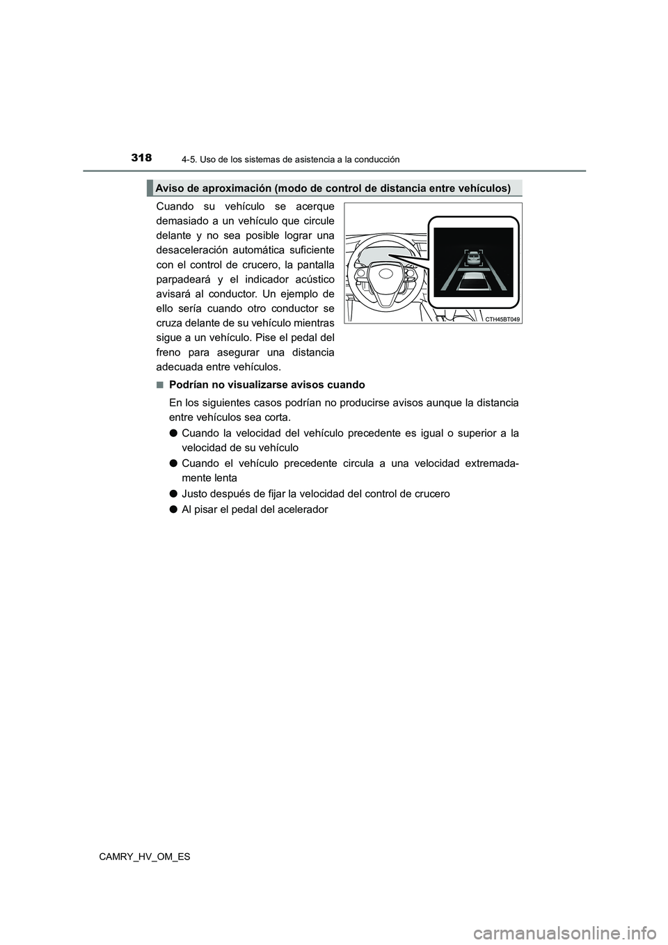 TOYOTA CAMRY 2023  Manual del propietario (in Spanish) 3184-5. Uso de los sistemas de asistencia a la conducción
CAMRY_HV_OM_ES
Cuando su vehículo se acerque 
demasiado a un vehículo que circule 
delante y no sea posible lograr una 
desaceleración aut