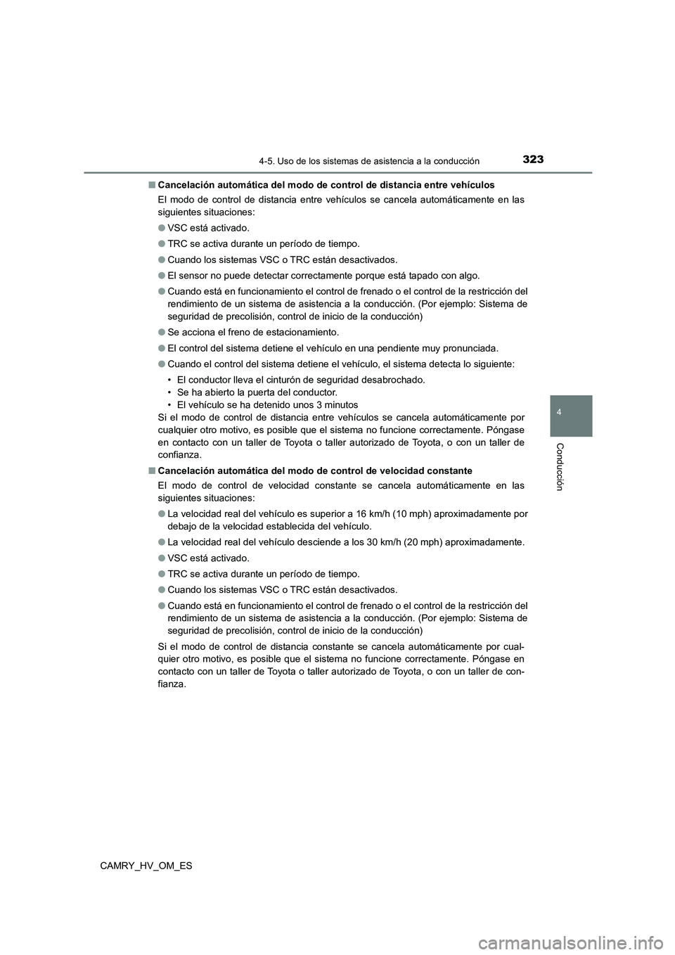 TOYOTA CAMRY 2023 Manual del propietario (in Spanish) 3234-5. Uso de los sistemas de asistencia a la conducción
4
Conducción
CAMRY_HV_OM_ES
■ Cancelación automática del modo de control de distancia entre vehículos
El modo de control de distancia TOYOTA CAMRY 2023 Manual del propietario (in Spanish) 3234-5. Uso de los sistemas de asistencia a la conducción
4
Conducción
CAMRY_HV_OM_ES
■ Cancelación automática del modo de control de distancia entre vehículos
El modo de control de distancia