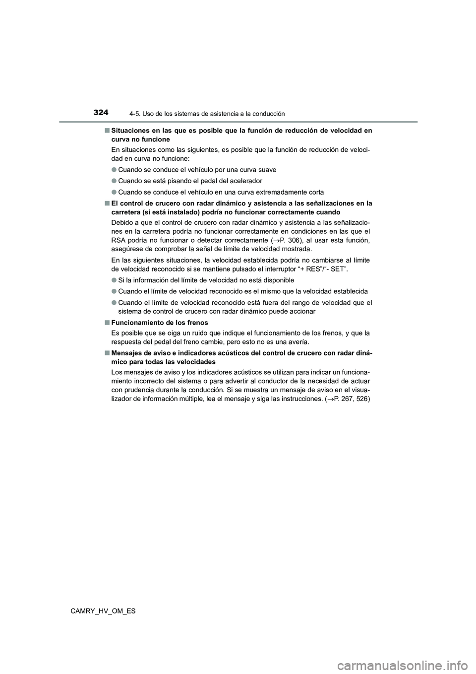 TOYOTA CAMRY 2023 Manual del propietario (in Spanish) 3244-5. Uso de los sistemas de asistencia a la conducción
CAMRY_HV_OM_ES
■ Situaciones en las que es posible que la función de reducción de velocidad en
curva no funcione
En situaciones como l TOYOTA CAMRY 2023 Manual del propietario (in Spanish) 3244-5. Uso de los sistemas de asistencia a la conducción
CAMRY_HV_OM_ES
■ Situaciones en las que es posible que la función de reducción de velocidad en
curva no funcione
En situaciones como l
