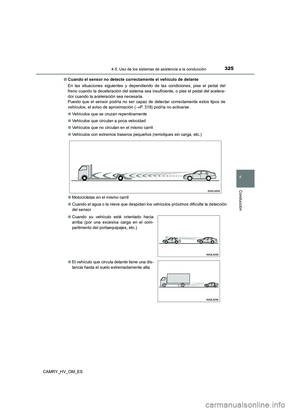 TOYOTA CAMRY 2023 Manual del propietario (in Spanish) 3254-5. Uso de los sistemas de asistencia a la conducción
4
Conducción
CAMRY_HV_OM_ES
■ Cuando el sensor no detecte correctamente el vehículo de delante
En las situaciones siguientes y dependie TOYOTA CAMRY 2023 Manual del propietario (in Spanish) 3254-5. Uso de los sistemas de asistencia a la conducción
4
Conducción
CAMRY_HV_OM_ES
■ Cuando el sensor no detecte correctamente el vehículo de delante
En las situaciones siguientes y dependie