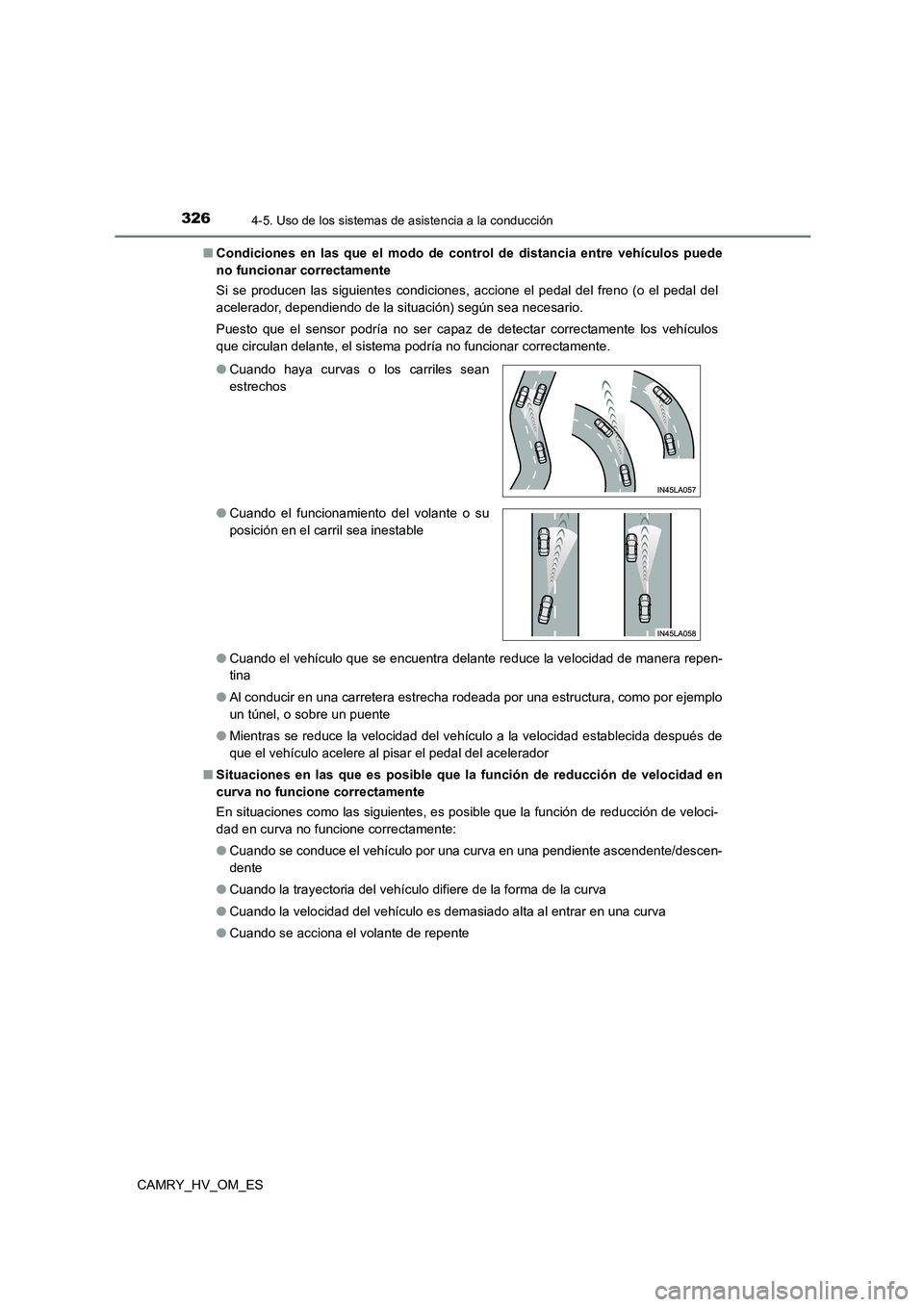 TOYOTA CAMRY 2023 Manual del propietario (in Spanish) 3264-5. Uso de los sistemas de asistencia a la conducción
CAMRY_HV_OM_ES
■ Condiciones en las que el modo de control de distancia entre vehículos puede
no funcionar correctamente
Si se producen TOYOTA CAMRY 2023 Manual del propietario (in Spanish) 3264-5. Uso de los sistemas de asistencia a la conducción
CAMRY_HV_OM_ES
■ Condiciones en las que el modo de control de distancia entre vehículos puede
no funcionar correctamente
Si se producen