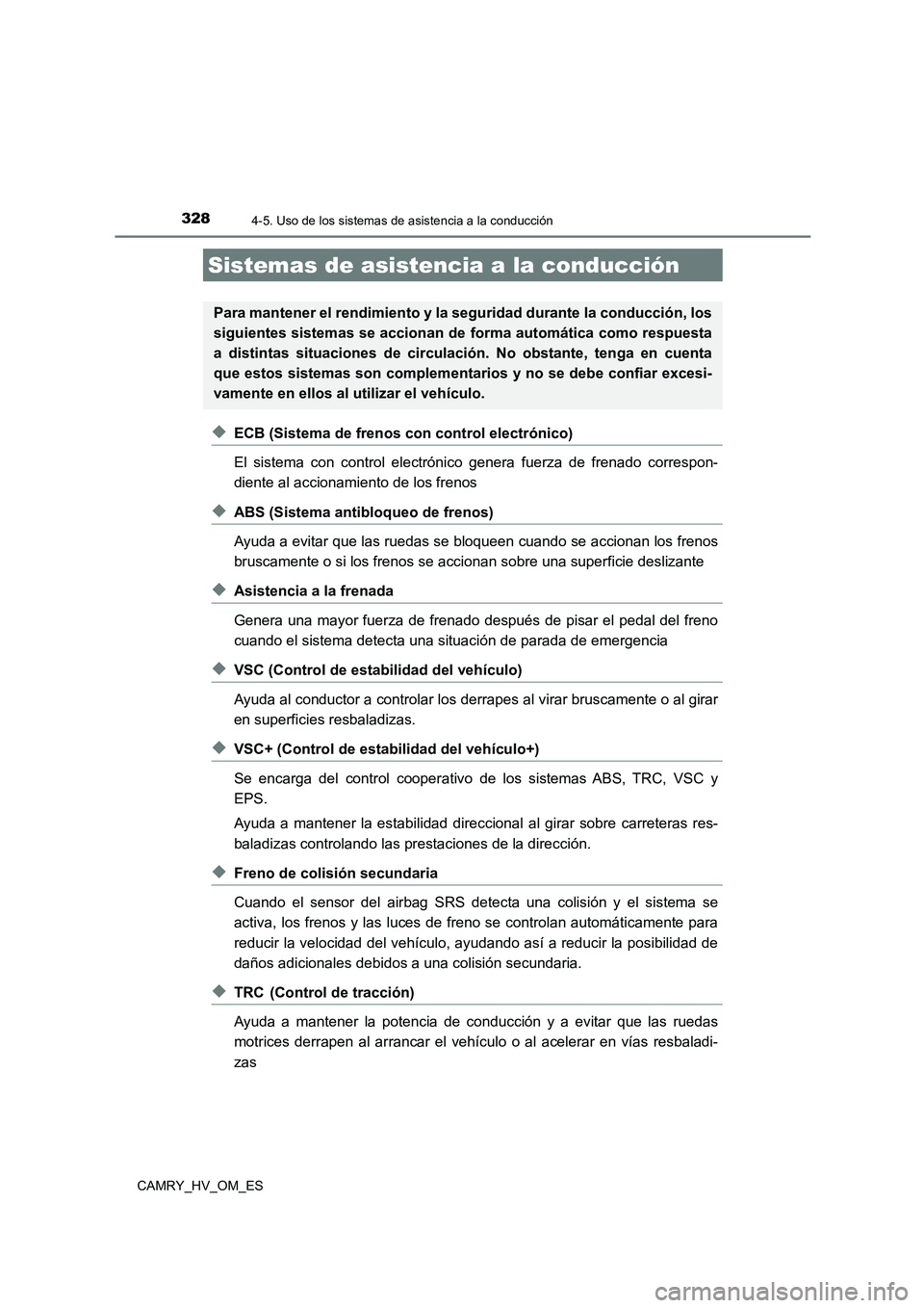 TOYOTA CAMRY 2023 Manual del propietario (in Spanish) 3284-5. Uso de los sistemas de asistencia a la conducción
CAMRY_HV_OM_ES
◆ECB (Sistema de frenos con control electrónico)
El sistema con control electróni co genera fuerza de frenado correspon- TOYOTA CAMRY 2023 Manual del propietario (in Spanish) 3284-5. Uso de los sistemas de asistencia a la conducción
CAMRY_HV_OM_ES
◆ECB (Sistema de frenos con control electrónico)
El sistema con control electróni co genera fuerza de frenado correspon-