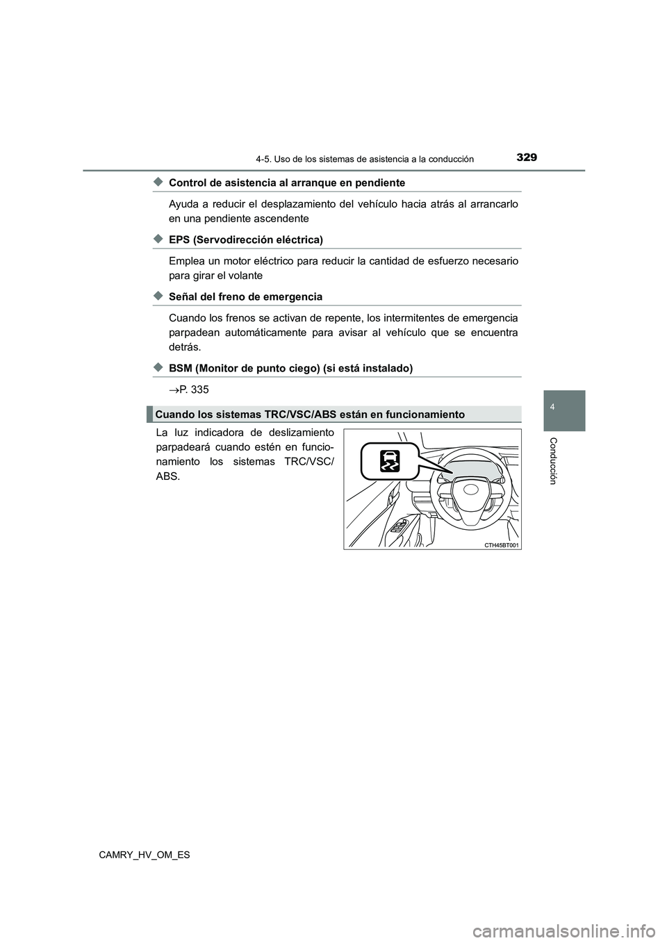 TOYOTA CAMRY 2023 Manual del propietario (in Spanish) 3294-5. Uso de los sistemas de asistencia a la conducción
4
Conducción
CAMRY_HV_OM_ES
◆Control de asistencia al arranque en pendiente
Ayuda a reducir el desplazamiento del vehículo hacia atrás TOYOTA CAMRY 2023 Manual del propietario (in Spanish) 3294-5. Uso de los sistemas de asistencia a la conducción
4
Conducción
CAMRY_HV_OM_ES
◆Control de asistencia al arranque en pendiente
Ayuda a reducir el desplazamiento del vehículo hacia atrás