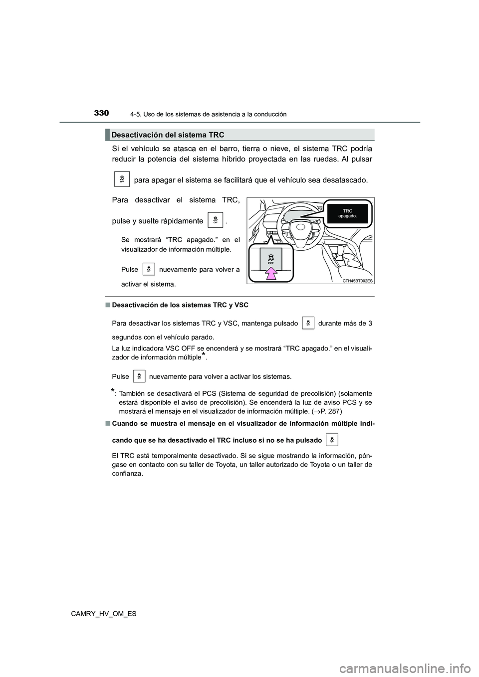 TOYOTA CAMRY 2023 Manual del propietario (in Spanish) 3304-5. Uso de los sistemas de asistencia a la conducción
CAMRY_HV_OM_ES
Si el vehículo se atasca en el barro, tierra o nieve, el sistema TRC podría
reducir la potencia del sistema híbrido proyec TOYOTA CAMRY 2023 Manual del propietario (in Spanish) 3304-5. Uso de los sistemas de asistencia a la conducción
CAMRY_HV_OM_ES
Si el vehículo se atasca en el barro, tierra o nieve, el sistema TRC podría
reducir la potencia del sistema híbrido proyec