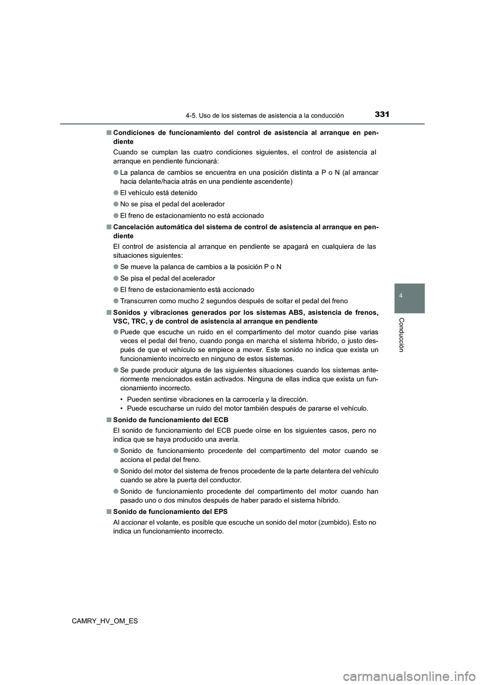 TOYOTA CAMRY 2023 Manual del propietario (in Spanish) 3314-5. Uso de los sistemas de asistencia a la conducción
4
Conducción
CAMRY_HV_OM_ES
■ Condiciones de funcionamiento del control de asistencia al arranque en pen-
diente
Cuando se cumplan las TOYOTA CAMRY 2023 Manual del propietario (in Spanish) 3314-5. Uso de los sistemas de asistencia a la conducción
4
Conducción
CAMRY_HV_OM_ES
■ Condiciones de funcionamiento del control de asistencia al arranque en pen-
diente
Cuando se cumplan las