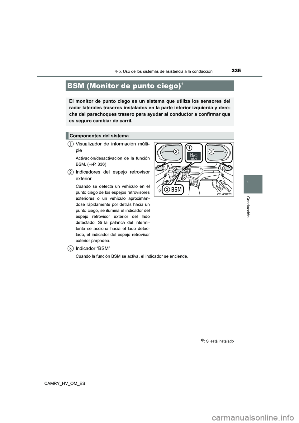 TOYOTA CAMRY 2023 Manual del propietario (in Spanish) 3354-5. Uso de los sistemas de asistencia a la conducción
4
Conducción
CAMRY_HV_OM_ES
Visualizador de información múlti-
ple
Activación/desactivación de la función
BSM. ( P. 3 3 6 )
Indic TOYOTA CAMRY 2023 Manual del propietario (in Spanish) 3354-5. Uso de los sistemas de asistencia a la conducción
4
Conducción
CAMRY_HV_OM_ES
Visualizador de información múlti-
ple
Activación/desactivación de la función
BSM. ( P. 3 3 6 )
Indic