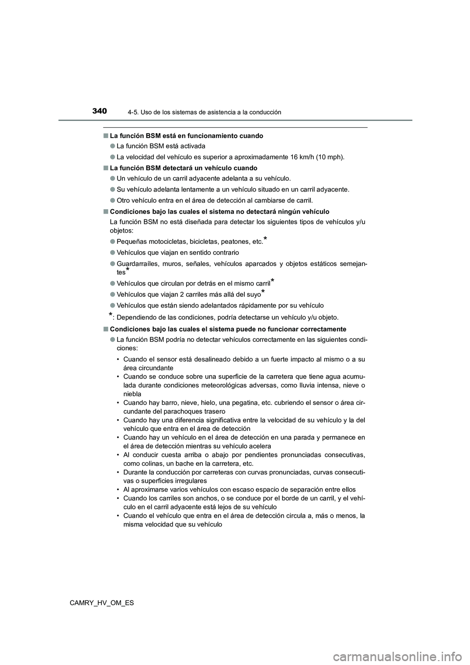 TOYOTA CAMRY 2023 Manual del propietario (in Spanish) 3404-5. Uso de los sistemas de asistencia a la conducción
CAMRY_HV_OM_ES
■La función BSM está en funcionamiento cuando
● La función BSM está activada
● La velocidad del vehículo es super TOYOTA CAMRY 2023 Manual del propietario (in Spanish) 3404-5. Uso de los sistemas de asistencia a la conducción
CAMRY_HV_OM_ES
■La función BSM está en funcionamiento cuando
● La función BSM está activada
● La velocidad del vehículo es super