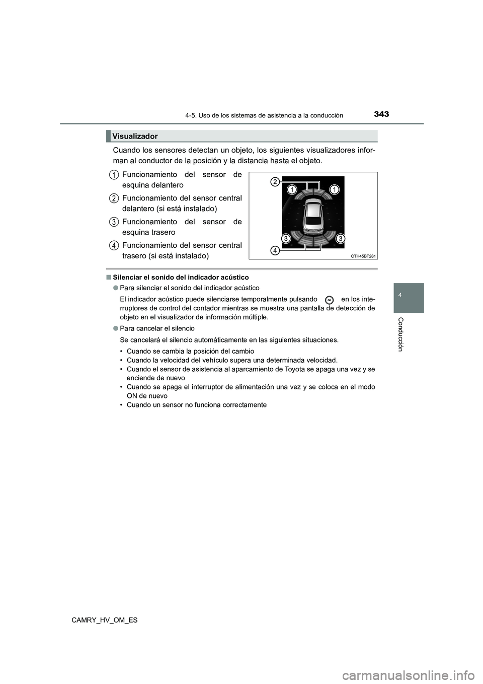 TOYOTA CAMRY 2023 Manual del propietario (in Spanish) 3434-5. Uso de los sistemas de asistencia a la conducción
4
Conducción
CAMRY_HV_OM_ES
Cuando los sensores detectan un objeto, los siguientes visualizadores infor-
man al conductor de la posición y TOYOTA CAMRY 2023 Manual del propietario (in Spanish) 3434-5. Uso de los sistemas de asistencia a la conducción
4
Conducción
CAMRY_HV_OM_ES
Cuando los sensores detectan un objeto, los siguientes visualizadores infor-
man al conductor de la posición y
