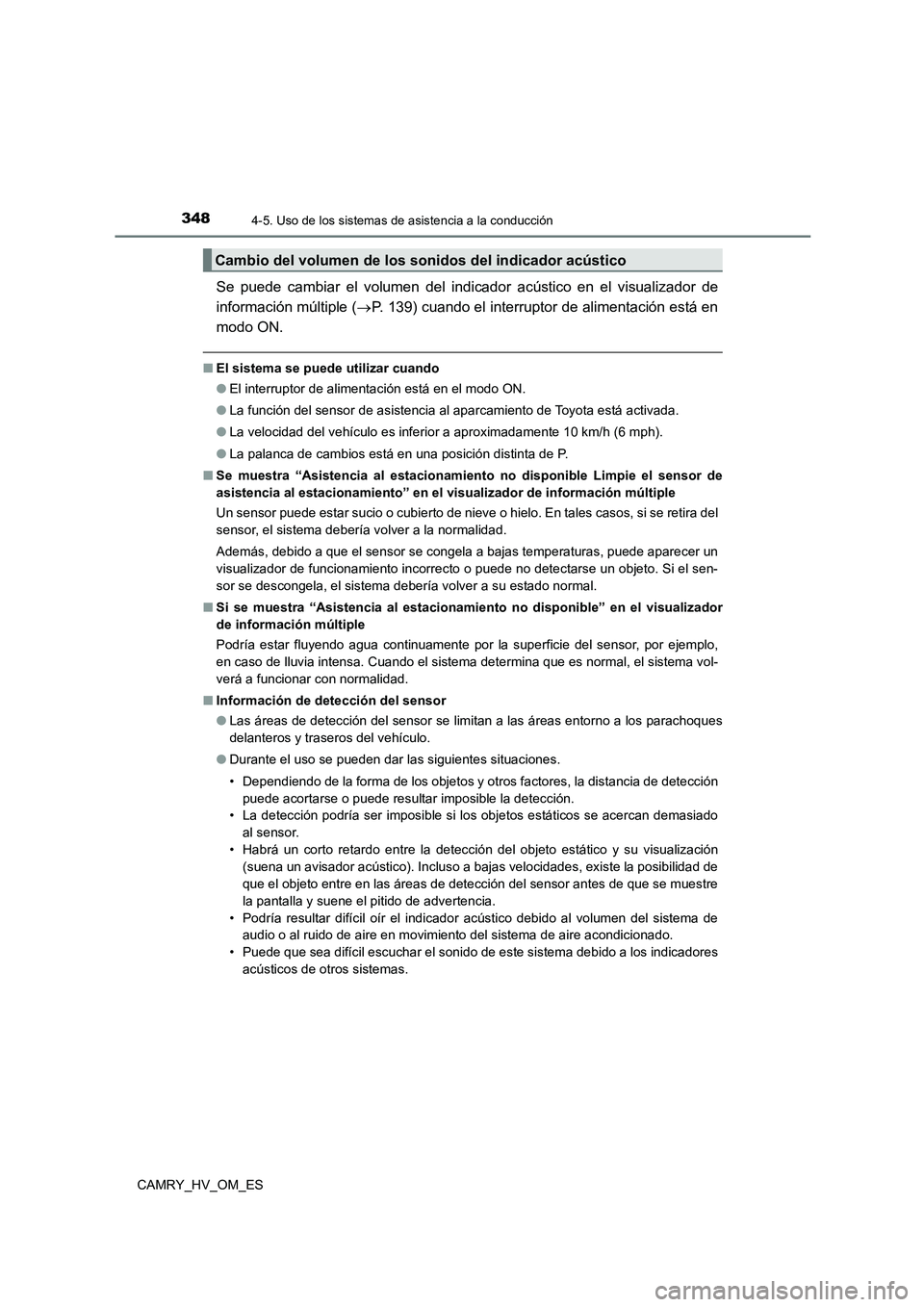 TOYOTA CAMRY 2023 Manual del propietario (in Spanish) 3484-5. Uso de los sistemas de asistencia a la conducción
CAMRY_HV_OM_ES
Se puede cambiar el volumen del indicador acústico en el visualizador de
información múltiple ( P. 139) cuando el inter TOYOTA CAMRY 2023 Manual del propietario (in Spanish) 3484-5. Uso de los sistemas de asistencia a la conducción
CAMRY_HV_OM_ES
Se puede cambiar el volumen del indicador acústico en el visualizador de
información múltiple ( P. 139) cuando el inter