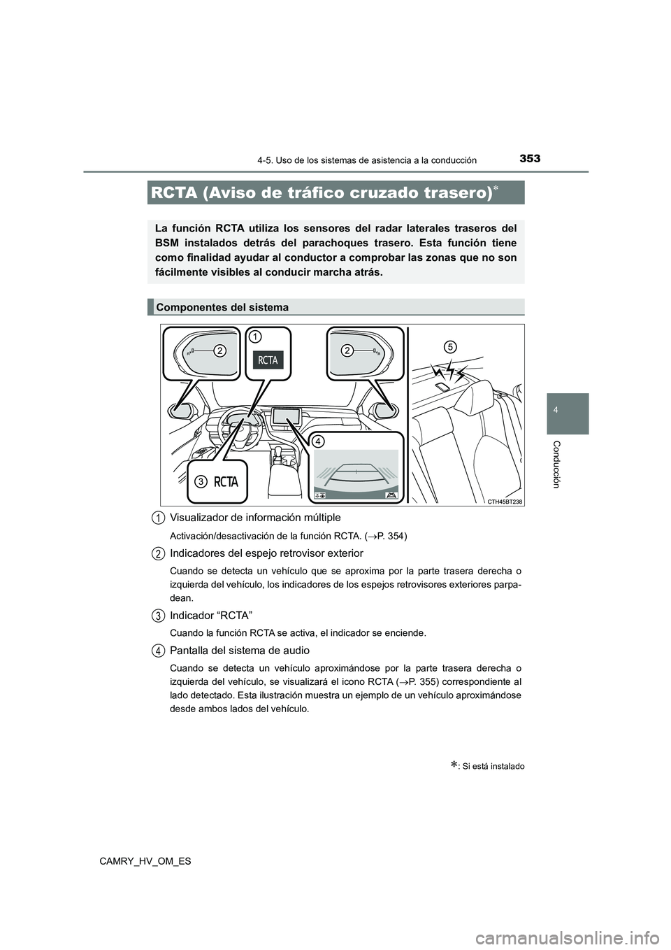 TOYOTA CAMRY 2023 Manual del propietario (in Spanish) 3534-5. Uso de los sistemas de asistencia a la conducción
4
Conducción
CAMRY_HV_OM_ES
Visualizador de información múltiple
Activación/desactivación de la función RCTA. (P. 354)
Indicadores d TOYOTA CAMRY 2023 Manual del propietario (in Spanish) 3534-5. Uso de los sistemas de asistencia a la conducción
4
Conducción
CAMRY_HV_OM_ES
Visualizador de información múltiple
Activación/desactivación de la función RCTA. (P. 354)
Indicadores d
