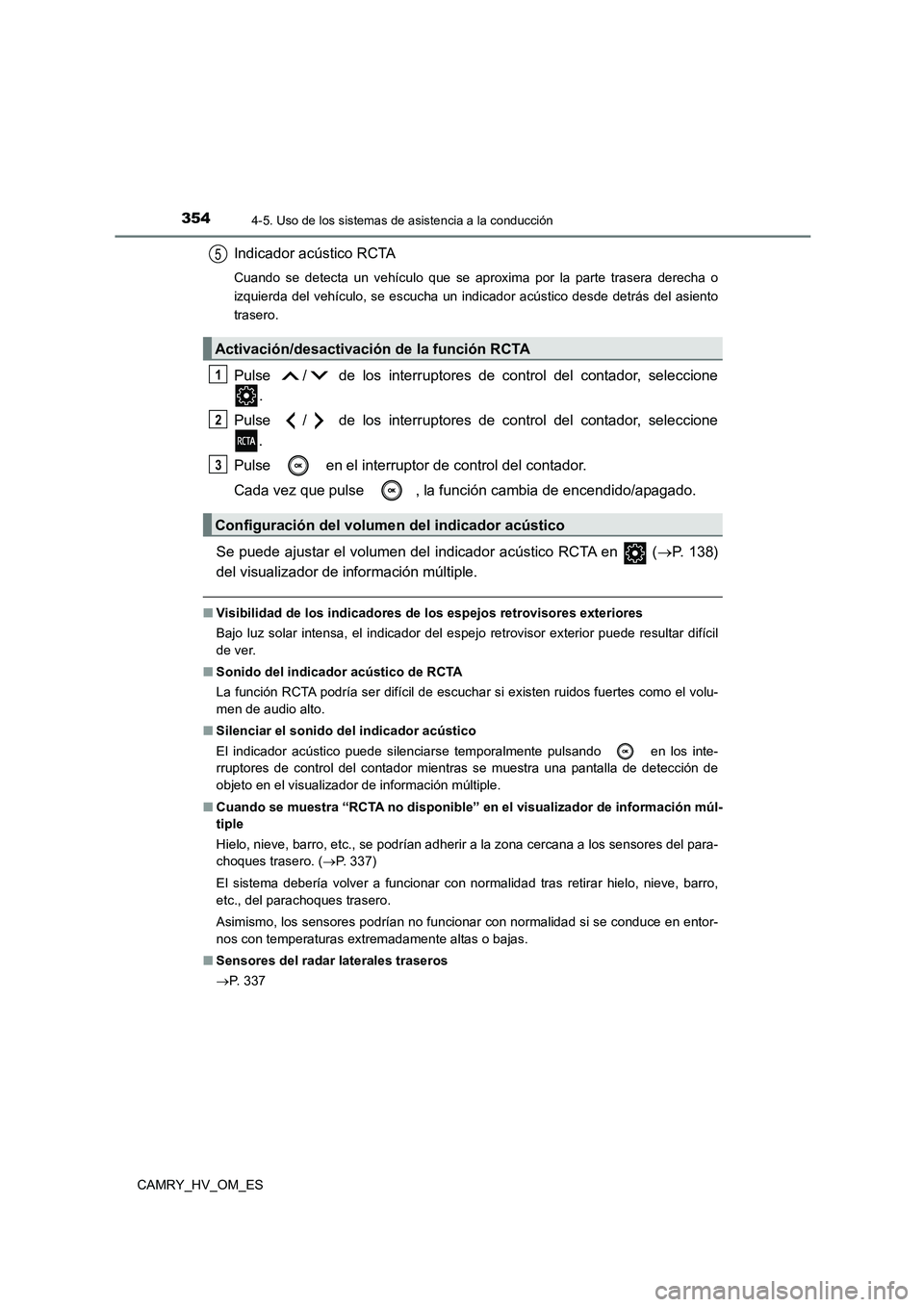 TOYOTA CAMRY 2023 Manual del propietario (in Spanish) 3544-5. Uso de los sistemas de asistencia a la conducción
CAMRY_HV_OM_ES
Indicador acústico RCTA
Cuando se detecta un vehículo que se aproxima por la parte trasera derecha o
izquierda del vehícul TOYOTA CAMRY 2023 Manual del propietario (in Spanish) 3544-5. Uso de los sistemas de asistencia a la conducción
CAMRY_HV_OM_ES
Indicador acústico RCTA
Cuando se detecta un vehículo que se aproxima por la parte trasera derecha o
izquierda del vehícul