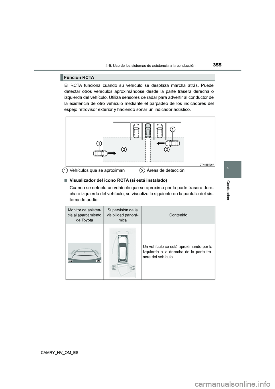 TOYOTA CAMRY 2023 Manual del propietario (in Spanish) 3554-5. Uso de los sistemas de asistencia a la conducción
4
Conducción
CAMRY_HV_OM_ES
El RCTA funciona cuando su vehículo se desplaza marcha atrás. Puede
detectar otros vehículos aproximándose TOYOTA CAMRY 2023 Manual del propietario (in Spanish) 3554-5. Uso de los sistemas de asistencia a la conducción
4
Conducción
CAMRY_HV_OM_ES
El RCTA funciona cuando su vehículo se desplaza marcha atrás. Puede
detectar otros vehículos aproximándose