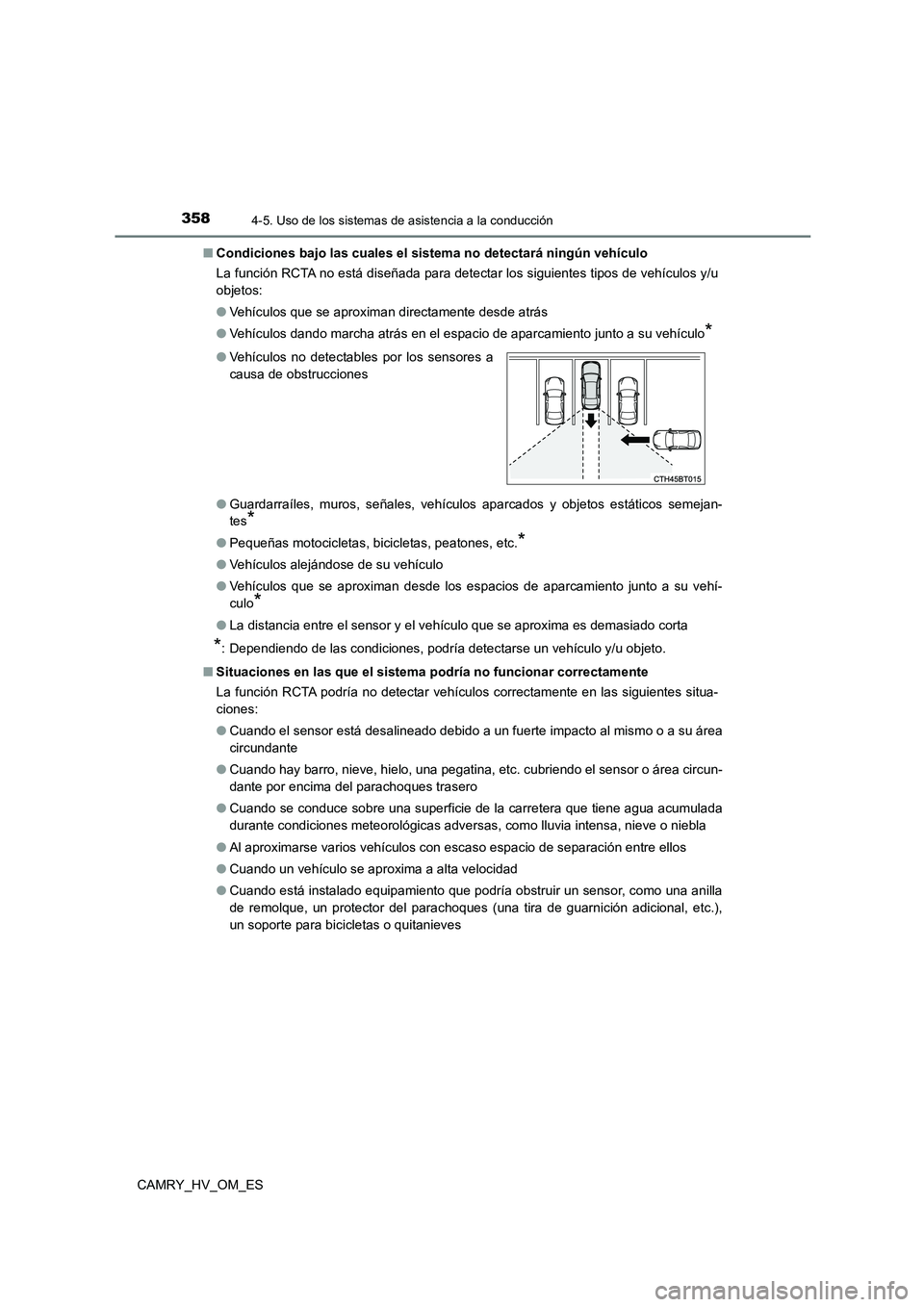 TOYOTA CAMRY 2023 Manual del propietario (in Spanish) 3584-5. Uso de los sistemas de asistencia a la conducción
CAMRY_HV_OM_ES
■ Condiciones bajo las cuales el sistema no detectará ningún vehículo
La función RCTA no está diseñada para detectar TOYOTA CAMRY 2023 Manual del propietario (in Spanish) 3584-5. Uso de los sistemas de asistencia a la conducción
CAMRY_HV_OM_ES
■ Condiciones bajo las cuales el sistema no detectará ningún vehículo
La función RCTA no está diseñada para detectar
