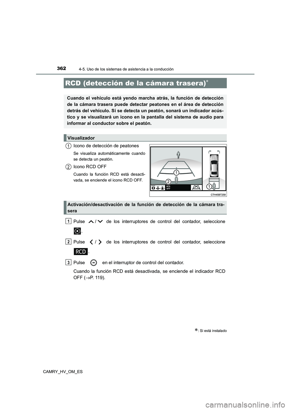 TOYOTA CAMRY 2023 Manual del propietario (in Spanish) 3624-5. Uso de los sistemas de asistencia a la conducción
CAMRY_HV_OM_ES
Icono de detección de peatones
Se visualiza automáticamente cuando
se detecta un peatón.
Icono RCD OFF
Cuando la función TOYOTA CAMRY 2023 Manual del propietario (in Spanish) 3624-5. Uso de los sistemas de asistencia a la conducción
CAMRY_HV_OM_ES
Icono de detección de peatones
Se visualiza automáticamente cuando
se detecta un peatón.
Icono RCD OFF
Cuando la función