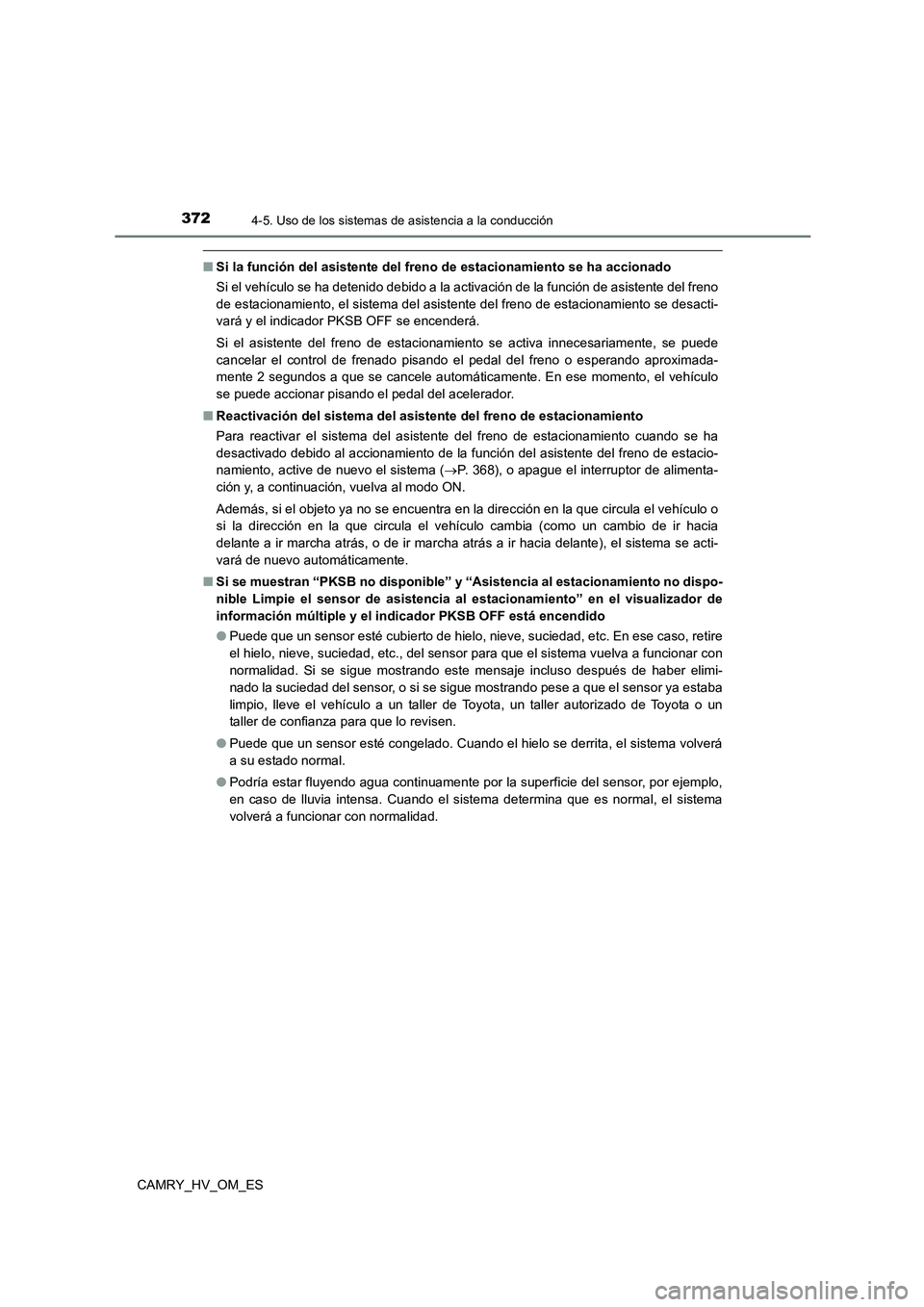 TOYOTA CAMRY 2023 Manual del propietario (in Spanish) 3724-5. Uso de los sistemas de asistencia a la conducción
CAMRY_HV_OM_ES
■Si la función del asistente del freno de estacionamiento se ha accionado
Si el vehículo se ha detenido debido a la activ TOYOTA CAMRY 2023 Manual del propietario (in Spanish) 3724-5. Uso de los sistemas de asistencia a la conducción
CAMRY_HV_OM_ES
■Si la función del asistente del freno de estacionamiento se ha accionado
Si el vehículo se ha detenido debido a la activ