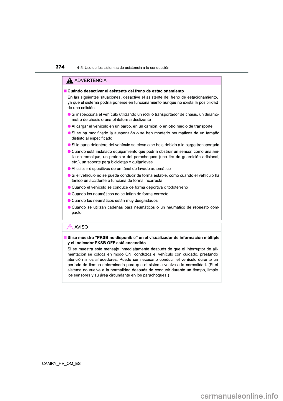 TOYOTA CAMRY 2023 Manual del propietario (in Spanish) 3744-5. Uso de los sistemas de asistencia a la conducción
CAMRY_HV_OM_ES
ADVERTENCIA
■Cuándo desactivar el asistente del freno de estacionamiento
En las siguientes situaciones, desactive el asist TOYOTA CAMRY 2023 Manual del propietario (in Spanish) 3744-5. Uso de los sistemas de asistencia a la conducción
CAMRY_HV_OM_ES
ADVERTENCIA
■Cuándo desactivar el asistente del freno de estacionamiento
En las siguientes situaciones, desactive el asist