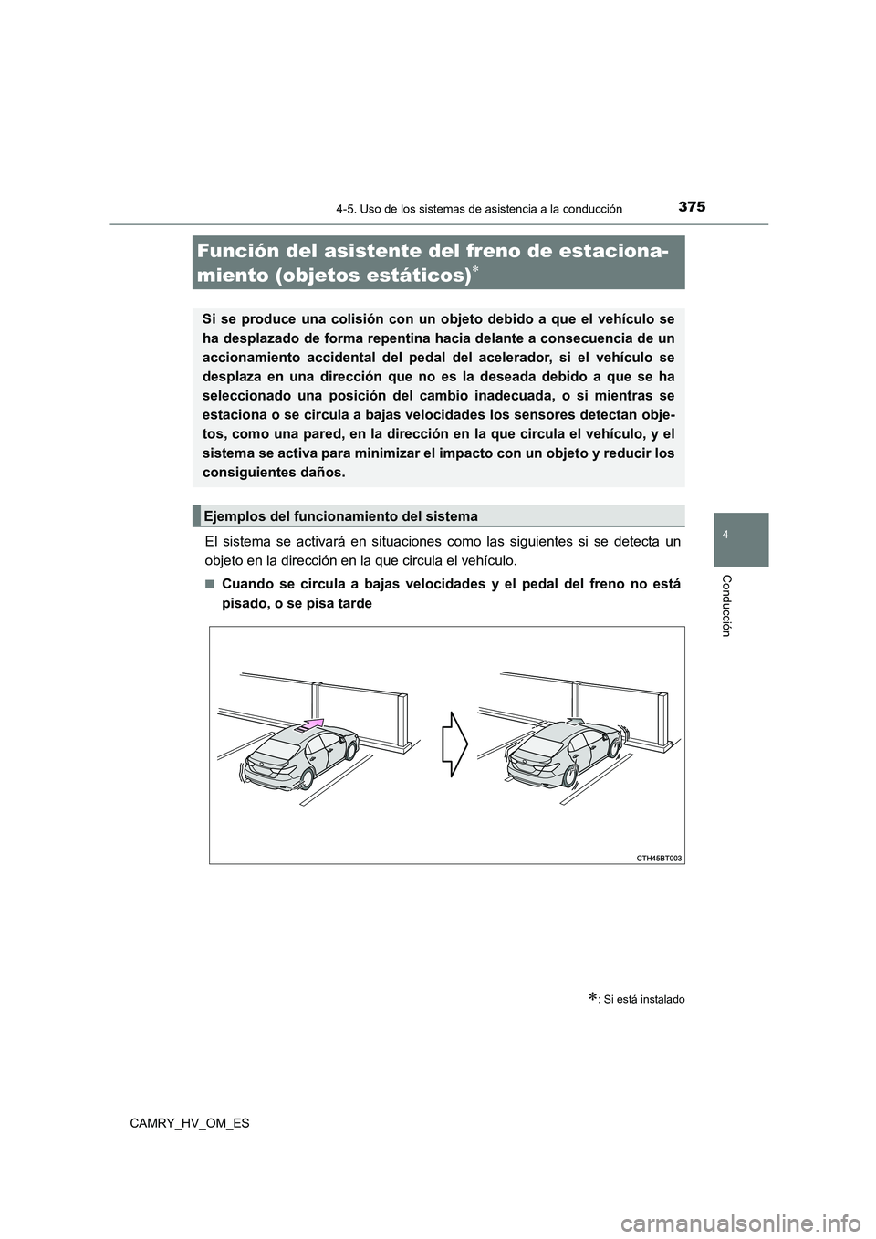 TOYOTA CAMRY 2023 Manual del propietario (in Spanish) 3754-5. Uso de los sistemas de asistencia a la conducción
4
Conducción
CAMRY_HV_OM_ES
El sistema se activará en situaciones como las siguientes si se detecta un
objeto en la dirección en la que c TOYOTA CAMRY 2023 Manual del propietario (in Spanish) 3754-5. Uso de los sistemas de asistencia a la conducción
4
Conducción
CAMRY_HV_OM_ES
El sistema se activará en situaciones como las siguientes si se detecta un
objeto en la dirección en la que c
