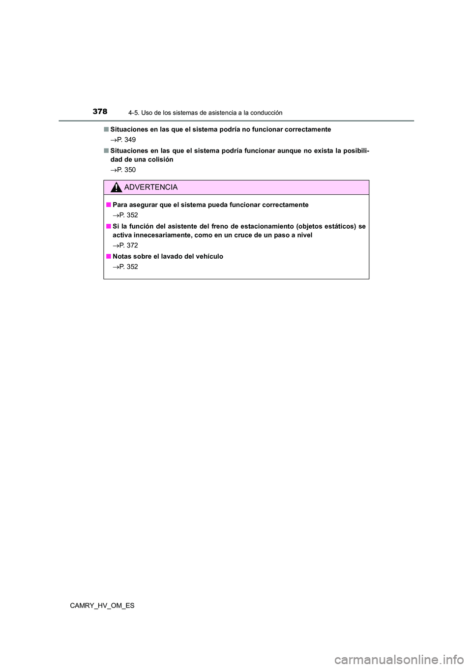 TOYOTA CAMRY 2023 Manual del propietario (in Spanish) 3784-5. Uso de los sistemas de asistencia a la conducción
CAMRY_HV_OM_ES
■ Situaciones en las que el sistema podría no funcionar correctamente
P. 3 4 9
■ Situaciones en las que el sistem TOYOTA CAMRY 2023 Manual del propietario (in Spanish) 3784-5. Uso de los sistemas de asistencia a la conducción
CAMRY_HV_OM_ES
■ Situaciones en las que el sistema podría no funcionar correctamente
P. 3 4 9
■ Situaciones en las que el sistem