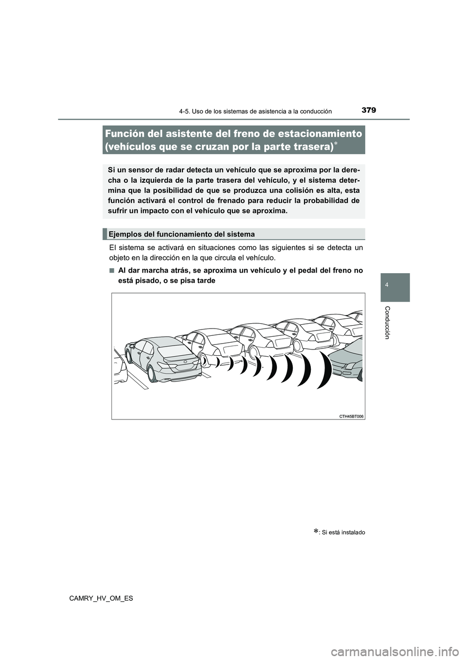 TOYOTA CAMRY 2023 Manual del propietario (in Spanish) 3794-5. Uso de los sistemas de asistencia a la conducción
4
Conducción
CAMRY_HV_OM_ES
El sistema se activará en situaciones como las siguientes si se detecta un
objeto en la dirección en la que c TOYOTA CAMRY 2023 Manual del propietario (in Spanish) 3794-5. Uso de los sistemas de asistencia a la conducción
4
Conducción
CAMRY_HV_OM_ES
El sistema se activará en situaciones como las siguientes si se detecta un
objeto en la dirección en la que c