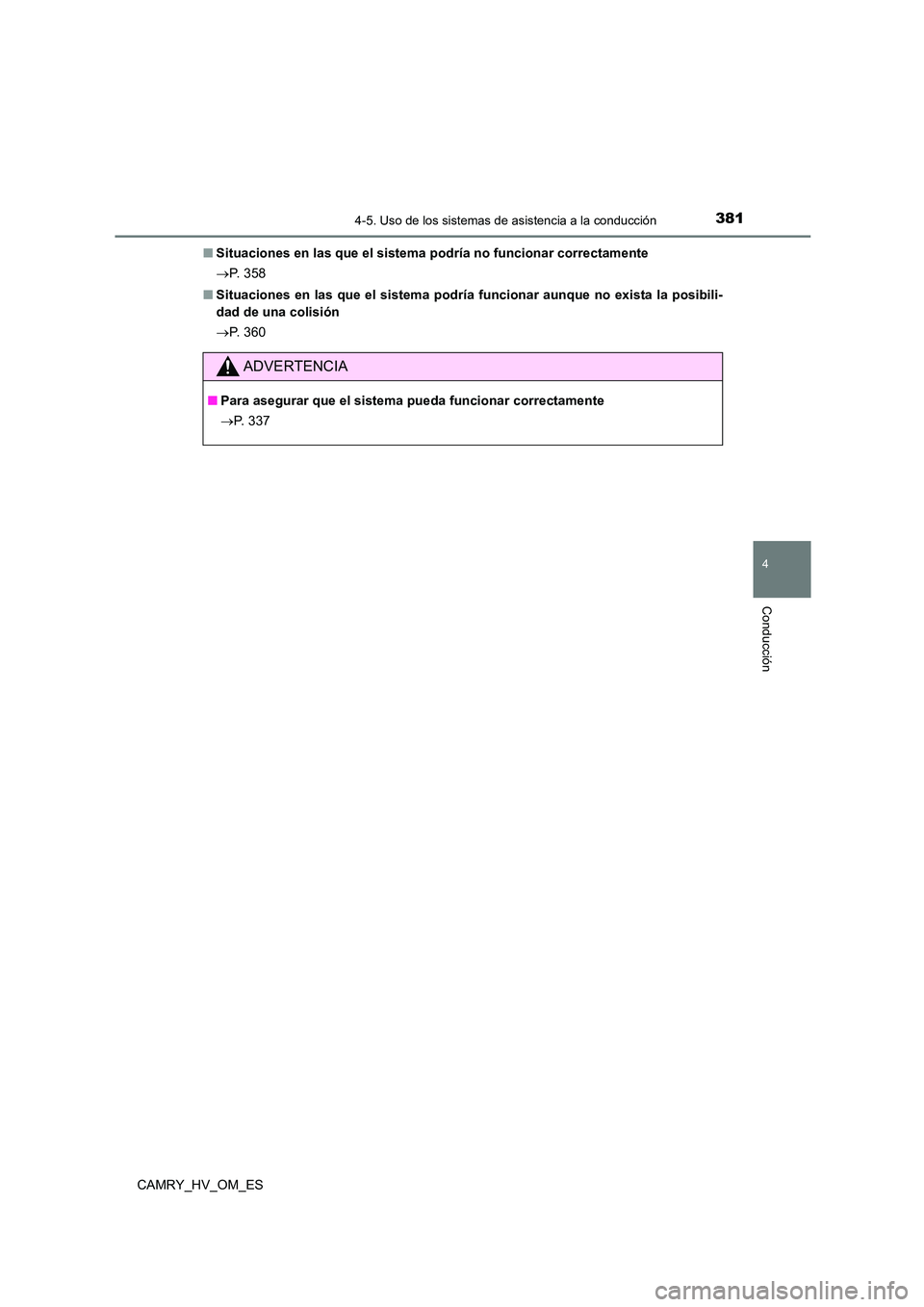 TOYOTA CAMRY 2023 Manual del propietario (in Spanish) 3814-5. Uso de los sistemas de asistencia a la conducción
4
Conducción
CAMRY_HV_OM_ES
■ Situaciones en las que el sistema podría no funcionar correctamente
P. 3 5 8
■ Situaciones en las TOYOTA CAMRY 2023 Manual del propietario (in Spanish) 3814-5. Uso de los sistemas de asistencia a la conducción
4
Conducción
CAMRY_HV_OM_ES
■ Situaciones en las que el sistema podría no funcionar correctamente
P. 3 5 8
■ Situaciones en las