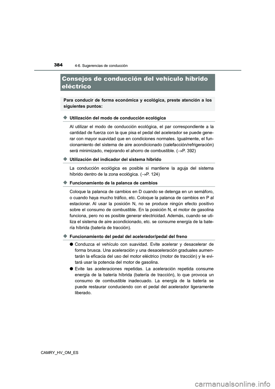 TOYOTA CAMRY 2023 Manual del propietario (in Spanish) 384
CAMRY_HV_OM_ES
4-6. Sugerencias de conducción
◆Utilización del modo de conducción ecológica
Al utilizar el modo de conducción ecológica, el par correspondiente a la
cantidad de fuerza co TOYOTA CAMRY 2023 Manual del propietario (in Spanish) 384
CAMRY_HV_OM_ES
4-6. Sugerencias de conducción
◆Utilización del modo de conducción ecológica
Al utilizar el modo de conducción ecológica, el par correspondiente a la
cantidad de fuerza co