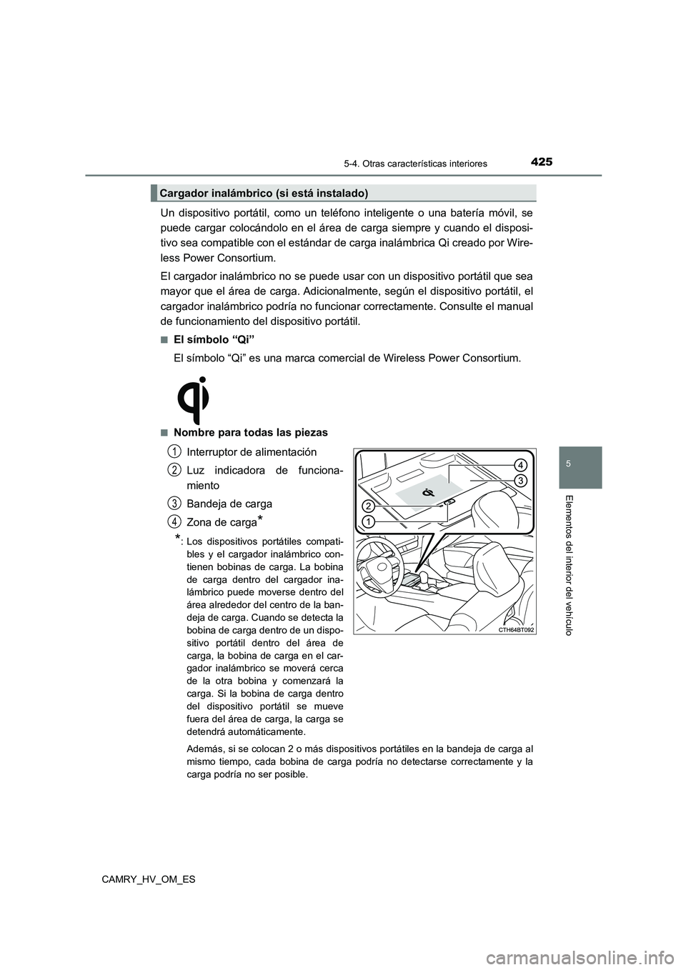 TOYOTA CAMRY 2023 Manual del propietario (in Spanish) 4255-4. Otras características interiores
5
Elementos del interior del vehículo
CAMRY_HV_OM_ES
Un dispositivo portátil, como un teléfono inteligente o una batería móvil, se
puede cargar colocán TOYOTA CAMRY 2023 Manual del propietario (in Spanish) 4255-4. Otras características interiores
5
Elementos del interior del vehículo
CAMRY_HV_OM_ES
Un dispositivo portátil, como un teléfono inteligente o una batería móvil, se
puede cargar colocán