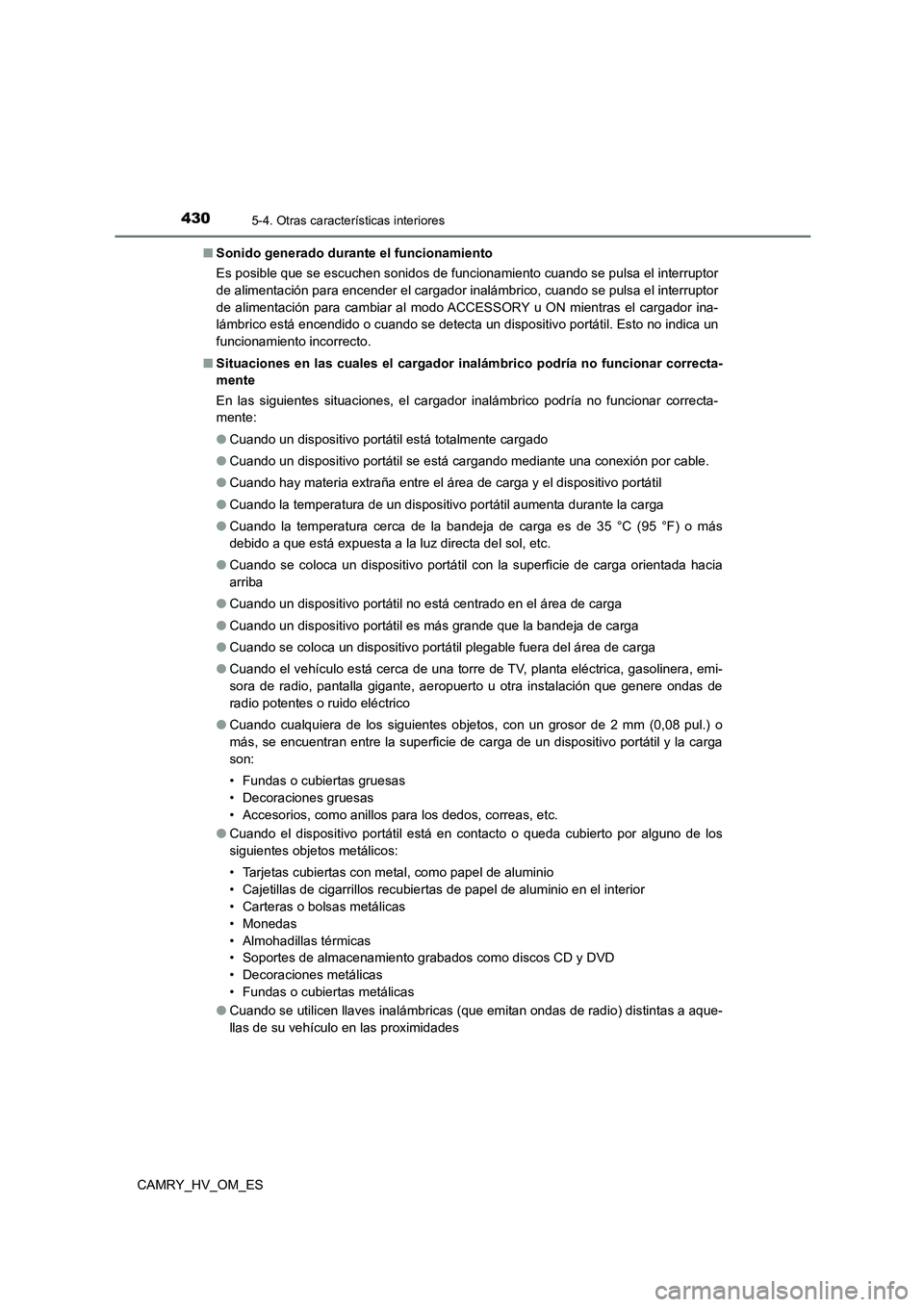 TOYOTA CAMRY 2023 Manual del propietario (in Spanish) 4305-4. Otras características interiores
CAMRY_HV_OM_ES
■ Sonido generado durante el funcionamiento
Es posible que se escuchen sonidos de funcionamiento cuando se pulsa el interruptor
de aliment TOYOTA CAMRY 2023 Manual del propietario (in Spanish) 4305-4. Otras características interiores
CAMRY_HV_OM_ES
■ Sonido generado durante el funcionamiento
Es posible que se escuchen sonidos de funcionamiento cuando se pulsa el interruptor
de aliment