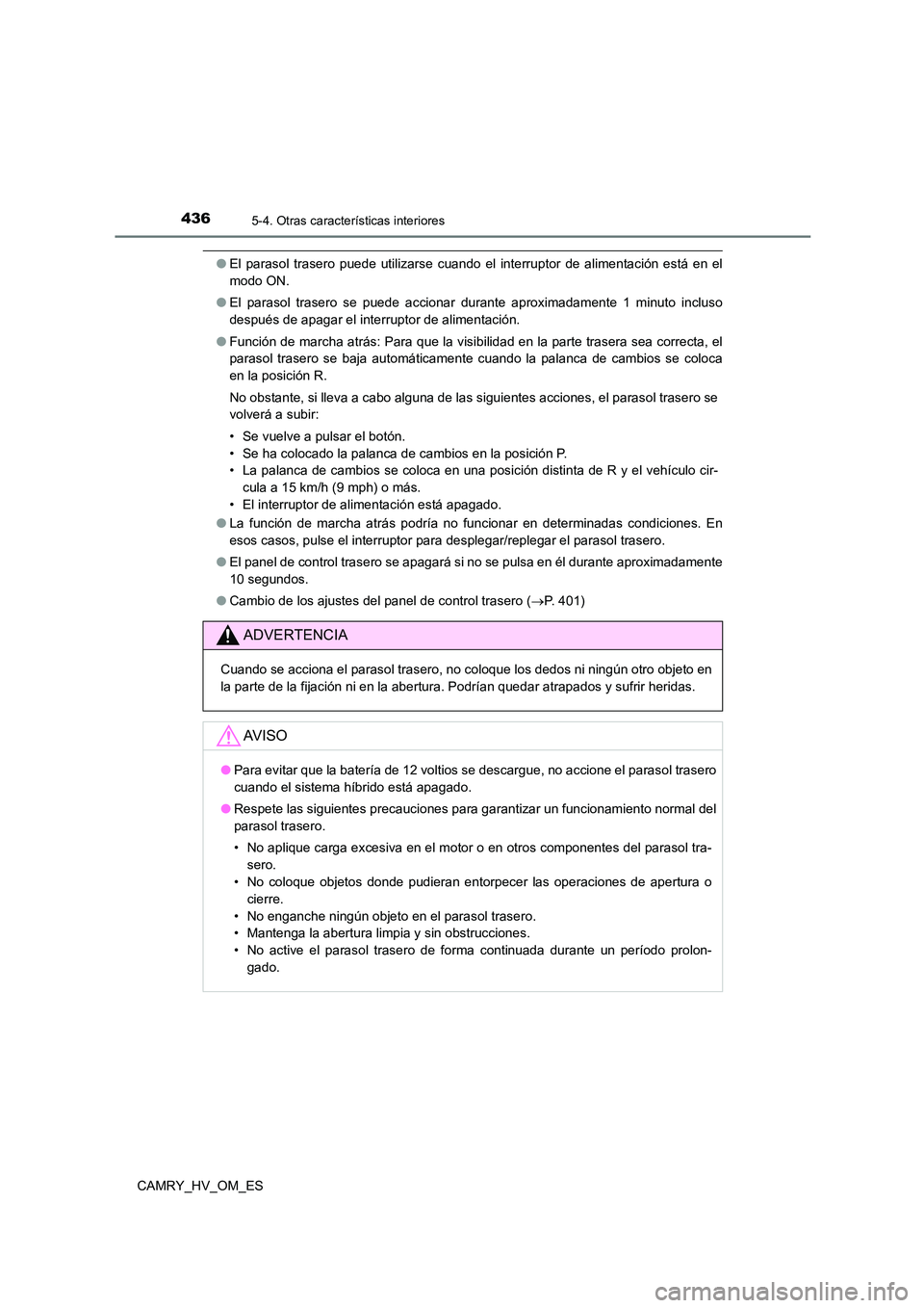TOYOTA CAMRY 2023 Manual del propietario (in Spanish) 4365-4. Otras características interiores
CAMRY_HV_OM_ES
●El parasol trasero puede utilizarse cuando el interruptor de alimentación está en el
modo ON.
● El parasol trasero se puede accionar d TOYOTA CAMRY 2023 Manual del propietario (in Spanish) 4365-4. Otras características interiores
CAMRY_HV_OM_ES
●El parasol trasero puede utilizarse cuando el interruptor de alimentación está en el
modo ON.
● El parasol trasero se puede accionar d