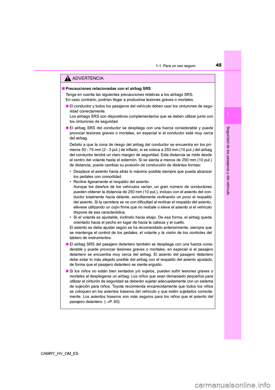 TOYOTA CAMRY 2023 Manual del propietario (in Spanish) 451-1. Para un uso seguro
1
Seguridad de los pasajeros y del vehículo
CAMRY_HV_OM_ES
ADVERTENCIA
■Precauciones relacionadas con el airbag SRS
Tenga en cuenta las siguientes precauciones relativas TOYOTA CAMRY 2023 Manual del propietario (in Spanish) 451-1. Para un uso seguro
1
Seguridad de los pasajeros y del vehículo
CAMRY_HV_OM_ES
ADVERTENCIA
■Precauciones relacionadas con el airbag SRS
Tenga en cuenta las siguientes precauciones relativas