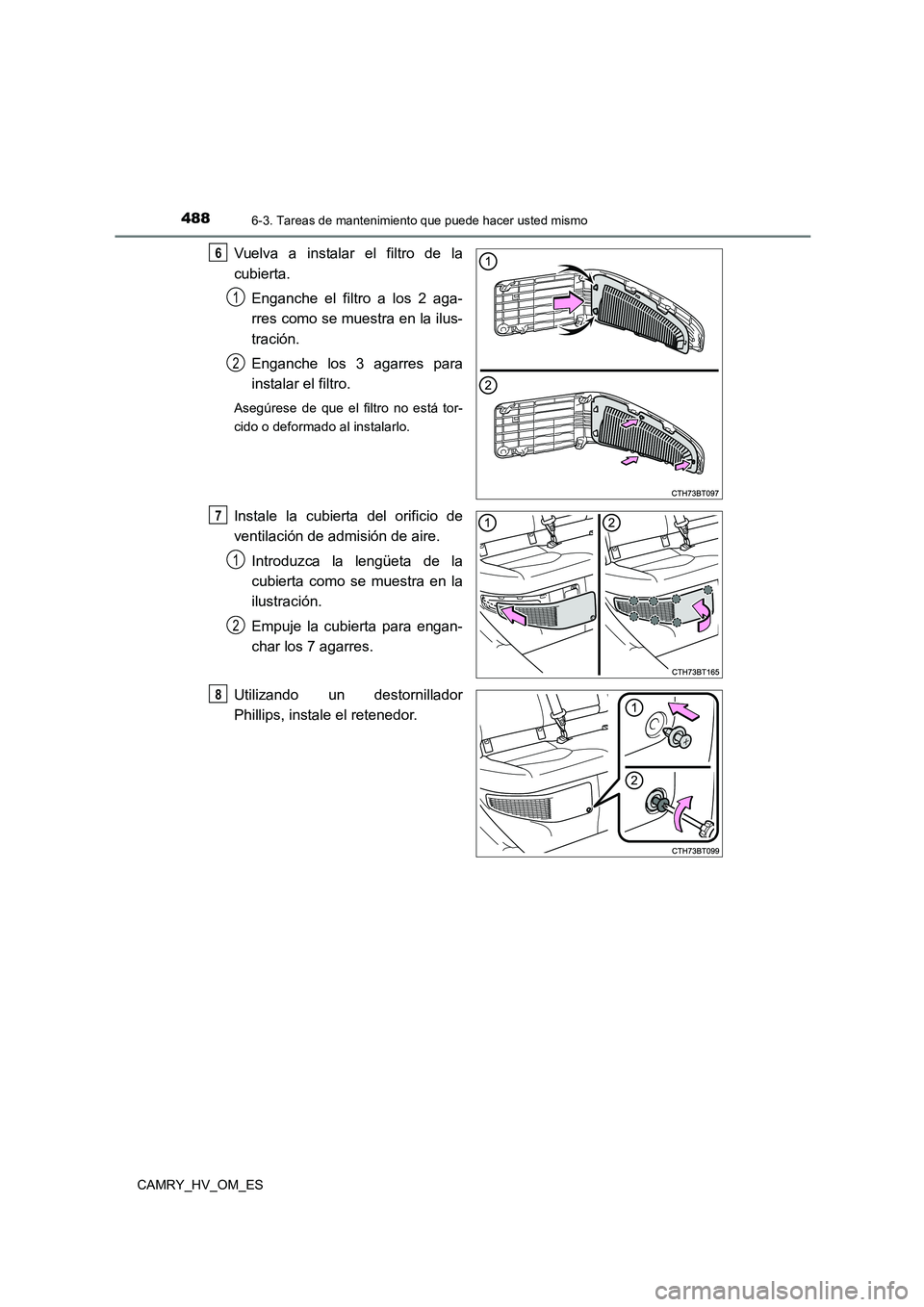 TOYOTA CAMRY 2023 Manual del propietario (in Spanish) 4886-3. Tareas de mantenimiento que puede hacer usted mismo
CAMRY_HV_OM_ES
Vuelva a instalar el filtro de la
cubierta.
Enganche el filtro a los 2 aga-
rres como se muestra en la ilus-
tración.
E TOYOTA CAMRY 2023 Manual del propietario (in Spanish) 4886-3. Tareas de mantenimiento que puede hacer usted mismo
CAMRY_HV_OM_ES
Vuelva a instalar el filtro de la
cubierta.
Enganche el filtro a los 2 aga-
rres como se muestra en la ilus-
tración.
E