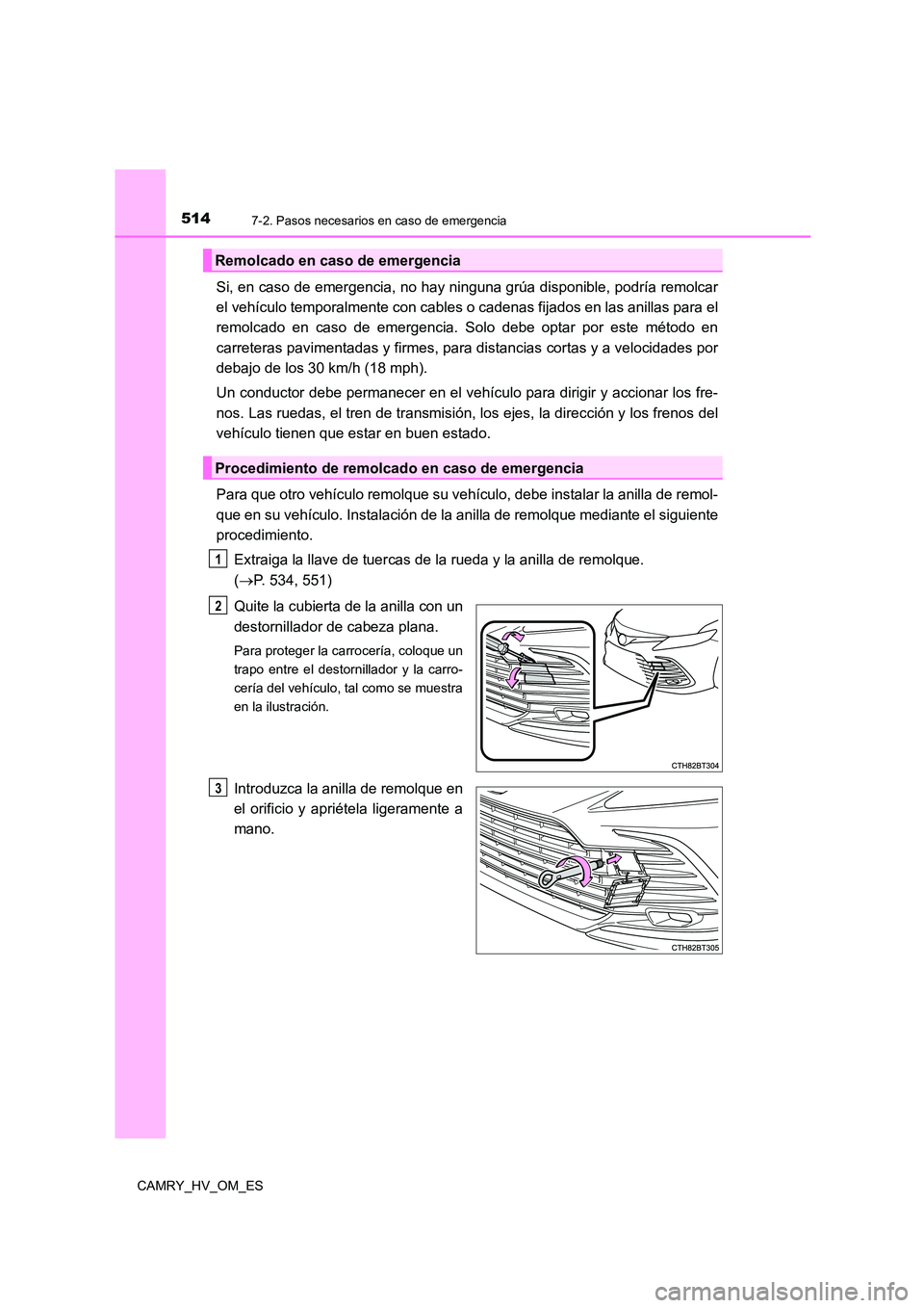 TOYOTA CAMRY 2023 Manual del propietario (in Spanish) 5147-2. Pasos necesarios en caso de emergencia
CAMRY_HV_OM_ES
Si, en caso de emergencia, no hay ninguna grúa disponible, podría remolcar
el vehículo temporalmente con cables o cadenas fijados en l TOYOTA CAMRY 2023 Manual del propietario (in Spanish) 5147-2. Pasos necesarios en caso de emergencia
CAMRY_HV_OM_ES
Si, en caso de emergencia, no hay ninguna grúa disponible, podría remolcar
el vehículo temporalmente con cables o cadenas fijados en l