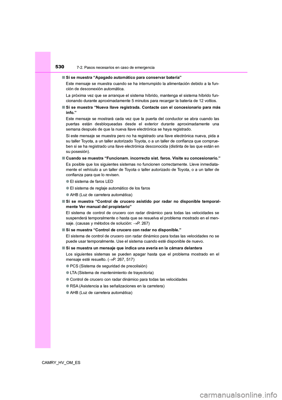 TOYOTA CAMRY 2023 Manual del propietario (in Spanish) 5307-2. Pasos necesarios en caso de emergencia
CAMRY_HV_OM_ES
■ Si se muestra “Apagado automático para conservar batería”
Este mensaje se muestra cuando se ha interrumpido la alimentación d TOYOTA CAMRY 2023 Manual del propietario (in Spanish) 5307-2. Pasos necesarios en caso de emergencia
CAMRY_HV_OM_ES
■ Si se muestra “Apagado automático para conservar batería”
Este mensaje se muestra cuando se ha interrumpido la alimentación d