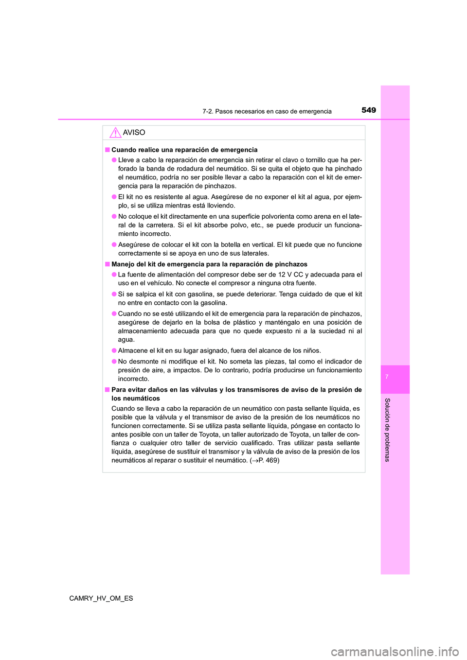 TOYOTA CAMRY 2023 Manual del propietario (in Spanish) 5497-2. Pasos necesarios en caso de emergencia
7
Solución de problemas
CAMRY_HV_OM_ES
AV I S O
■Cuando realice una reparación de emergencia
● Lleve a cabo la reparación de emergencia sin retir TOYOTA CAMRY 2023 Manual del propietario (in Spanish) 5497-2. Pasos necesarios en caso de emergencia
7
Solución de problemas
CAMRY_HV_OM_ES
AV I S O
■Cuando realice una reparación de emergencia
● Lleve a cabo la reparación de emergencia sin retir