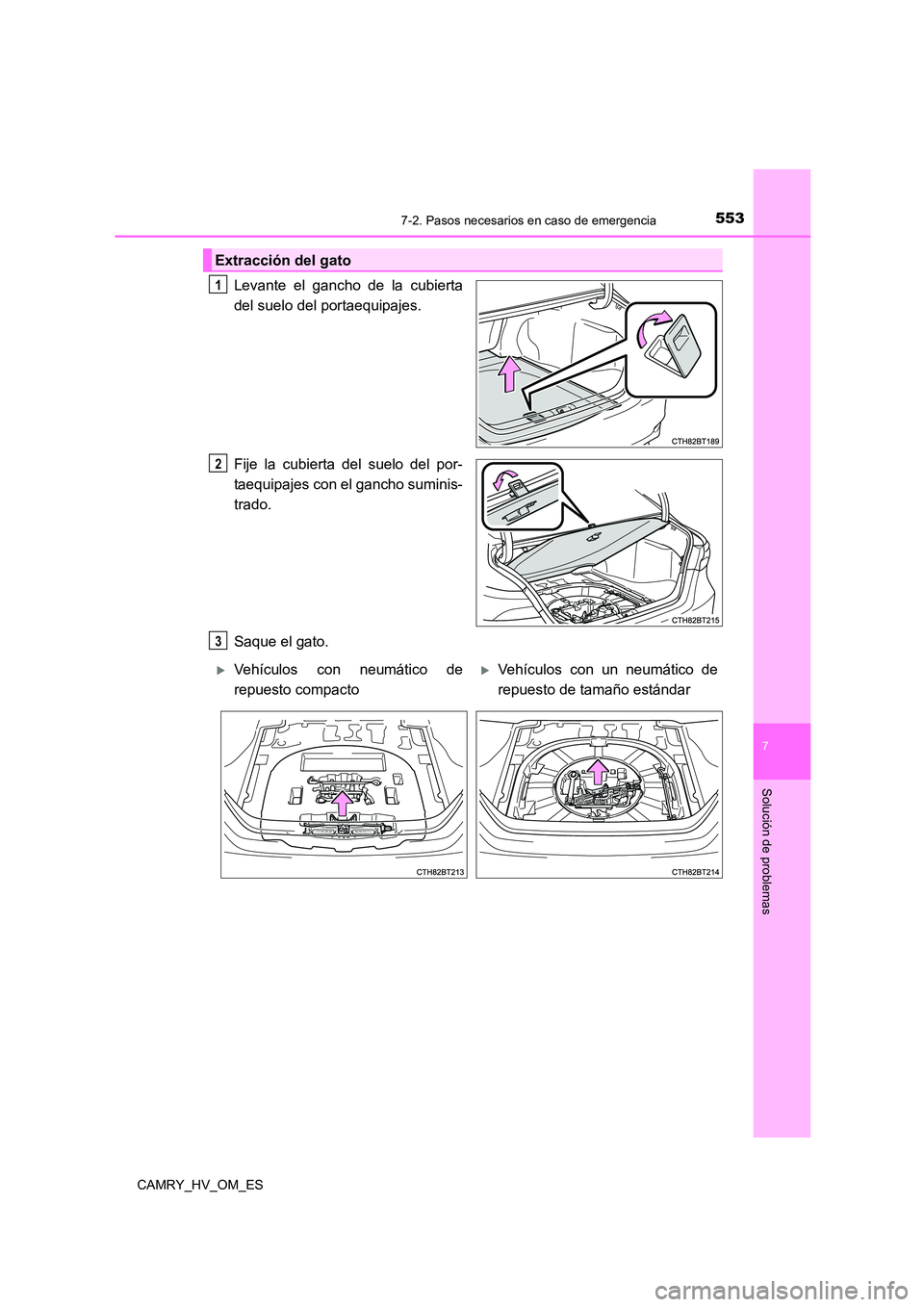 TOYOTA CAMRY 2023 Manual del propietario (in Spanish) 5537-2. Pasos necesarios en caso de emergencia
7
Solución de problemas
CAMRY_HV_OM_ES
Levante el gancho de la cubierta
del suelo del portaequipajes.
Fije la cubierta del suelo del por-
taequipajes TOYOTA CAMRY 2023 Manual del propietario (in Spanish) 5537-2. Pasos necesarios en caso de emergencia
7
Solución de problemas
CAMRY_HV_OM_ES
Levante el gancho de la cubierta
del suelo del portaequipajes.
Fije la cubierta del suelo del por-
taequipajes