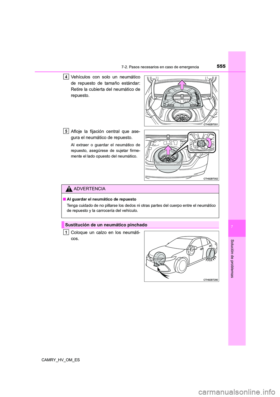 TOYOTA CAMRY 2023 Manual del propietario (in Spanish) 5557-2. Pasos necesarios en caso de emergencia
7
Solución de problemas
CAMRY_HV_OM_ES
Vehículos con solo un neumático
de repuesto de tamaño estándar:
Retire la cubierta del neumático de
repues TOYOTA CAMRY 2023 Manual del propietario (in Spanish) 5557-2. Pasos necesarios en caso de emergencia
7
Solución de problemas
CAMRY_HV_OM_ES
Vehículos con solo un neumático
de repuesto de tamaño estándar:
Retire la cubierta del neumático de
repues