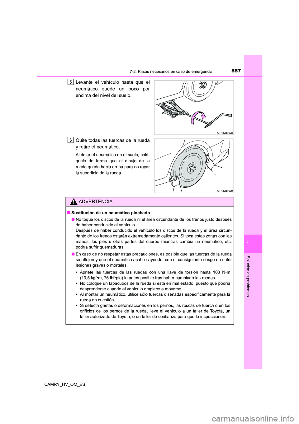 TOYOTA CAMRY 2023 Manual del propietario (in Spanish) 5577-2. Pasos necesarios en caso de emergencia
7
Solución de problemas
CAMRY_HV_OM_ES
Levante el vehículo hasta que el
neumático quede un poco por
encima del nivel del suelo.
Quite todas las tuer TOYOTA CAMRY 2023 Manual del propietario (in Spanish) 5577-2. Pasos necesarios en caso de emergencia
7
Solución de problemas
CAMRY_HV_OM_ES
Levante el vehículo hasta que el
neumático quede un poco por
encima del nivel del suelo.
Quite todas las tuer