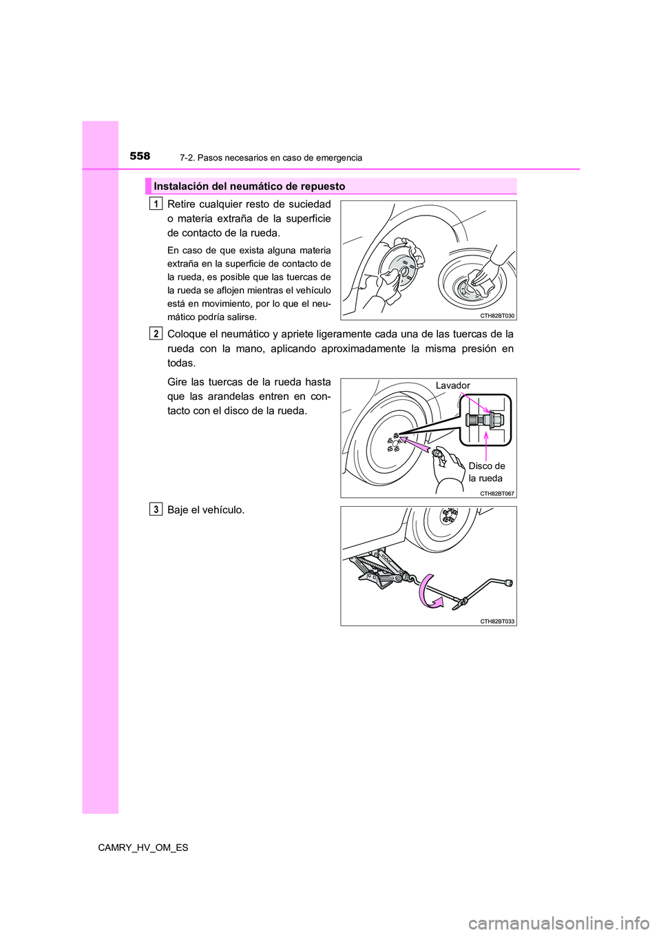 TOYOTA CAMRY 2023 Manual del propietario (in Spanish) 5587-2. Pasos necesarios en caso de emergencia
CAMRY_HV_OM_ES
Retire cualquier resto de suciedad
o materia extraña de la superficie
de contacto de la rueda.
En caso de que exista alguna materia
ex TOYOTA CAMRY 2023 Manual del propietario (in Spanish) 5587-2. Pasos necesarios en caso de emergencia
CAMRY_HV_OM_ES
Retire cualquier resto de suciedad
o materia extraña de la superficie
de contacto de la rueda.
En caso de que exista alguna materia
ex