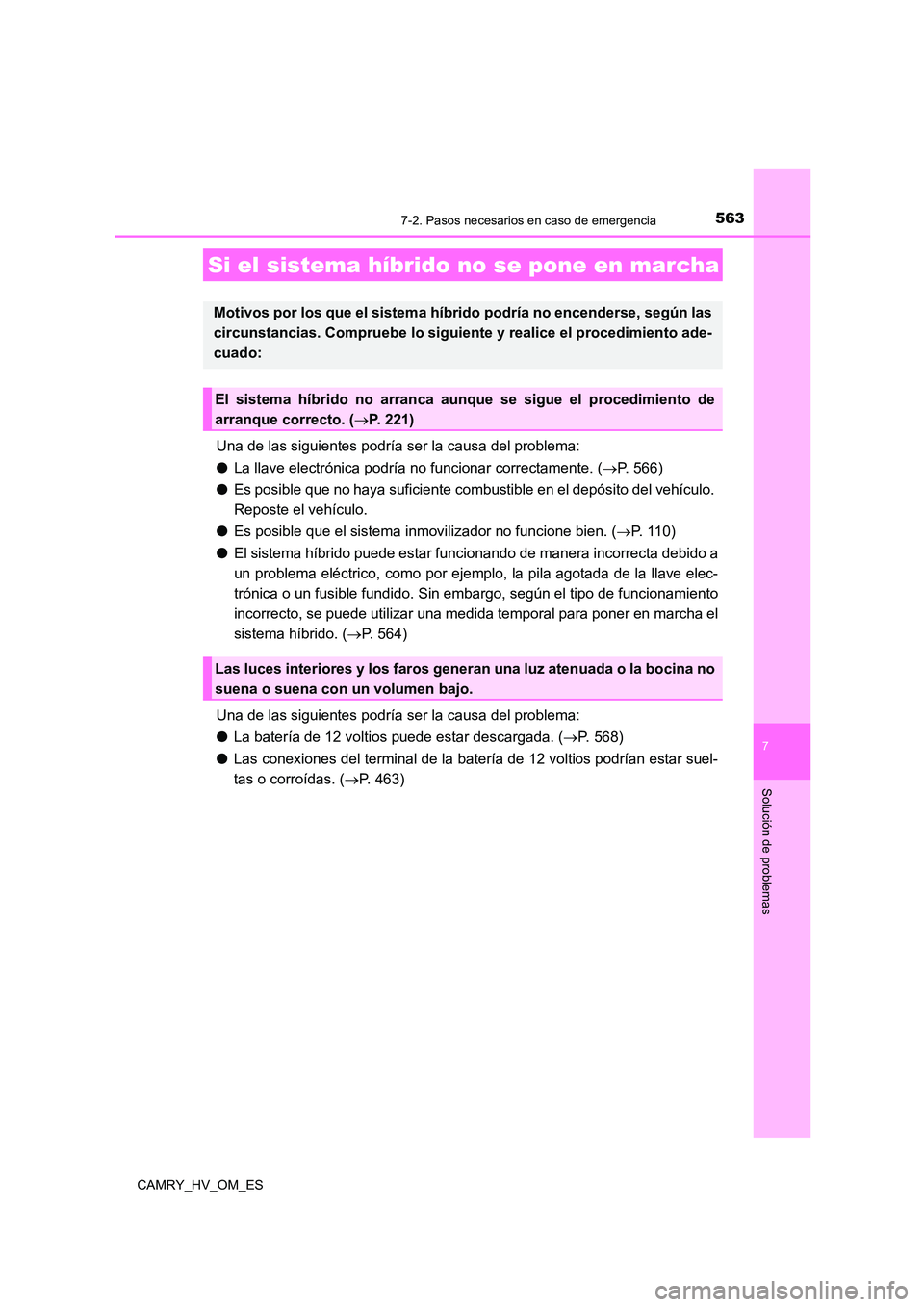 TOYOTA CAMRY 2023  Manual del propietario (in Spanish) 5637-2. Pasos necesarios en caso de emergencia
7
Solución de problemas
CAMRY_HV_OM_ES
Una de las siguientes podría ser la causa del problema: 
● La llave electrónica podría no funcionar correcta