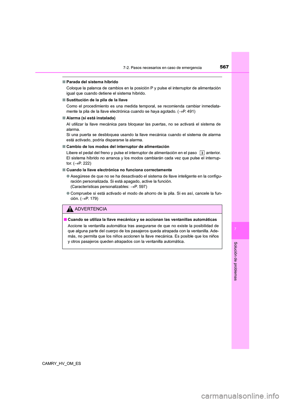 TOYOTA CAMRY 2023  Manual del propietario (in Spanish) 5677-2. Pasos necesarios en caso de emergencia
7
Solución de problemas
CAMRY_HV_OM_ES
■Parada del sistema híbrido 
Coloque la palanca de cambios en la posición P y pulse el interruptor de aliment