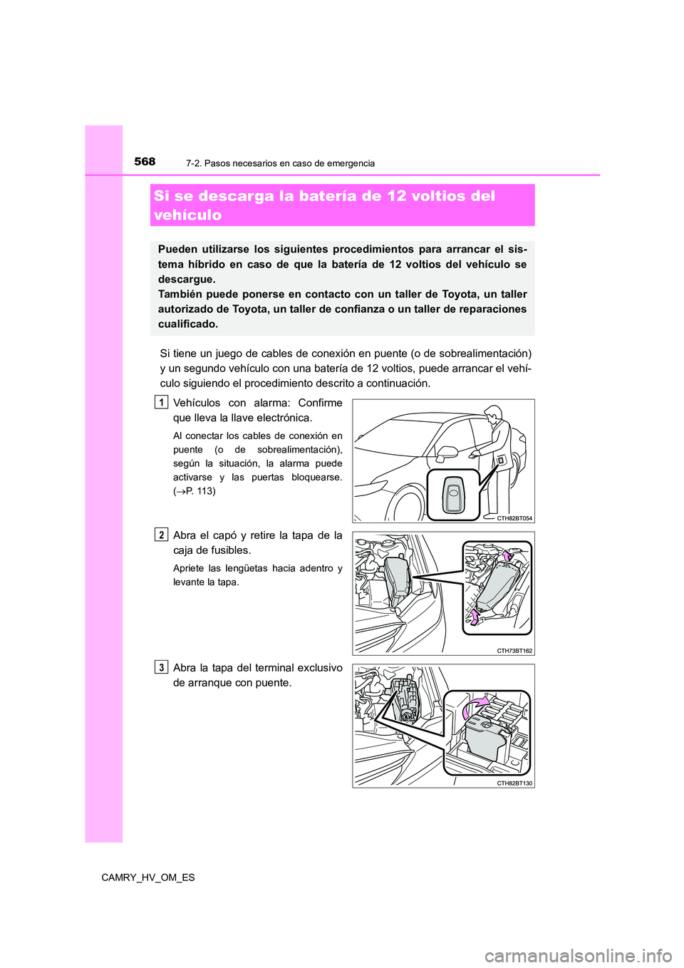TOYOTA CAMRY 2023  Manual del propietario (in Spanish) 5687-2. Pasos necesarios en caso de emergencia
CAMRY_HV_OM_ES
Si tiene un juego de cables de conexión en puente (o de sobrealimentación) 
y un segundo vehículo con una batería de 12 voltios, puede