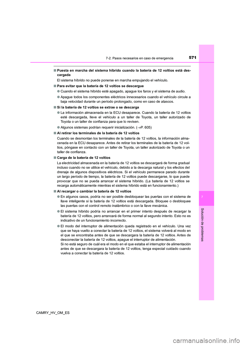 TOYOTA CAMRY 2023 Manual del propietario (in Spanish) 5717-2. Pasos necesarios en caso de emergencia
7
Solución de problemas
CAMRY_HV_OM_ES
■Puesta en marcha del sistema híbrido cuando la batería de 12 voltios está des-
cargada
El sistema híbri TOYOTA CAMRY 2023 Manual del propietario (in Spanish) 5717-2. Pasos necesarios en caso de emergencia
7
Solución de problemas
CAMRY_HV_OM_ES
■Puesta en marcha del sistema híbrido cuando la batería de 12 voltios está des-
cargada
El sistema híbri
