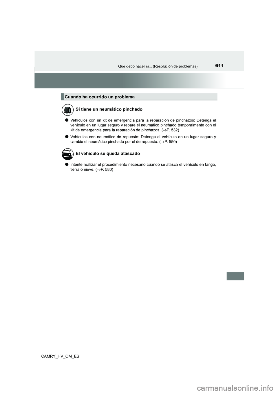 TOYOTA CAMRY 2023  Manual del propietario (in Spanish) 611Qué debo hacer si... (Resolución de problemas)
CAMRY_HV_OM_ES
●Vehículos con un kit de emergencia para la reparación de pinchazos: Detenga el 
vehículo en un lugar seguro y repare el neumát