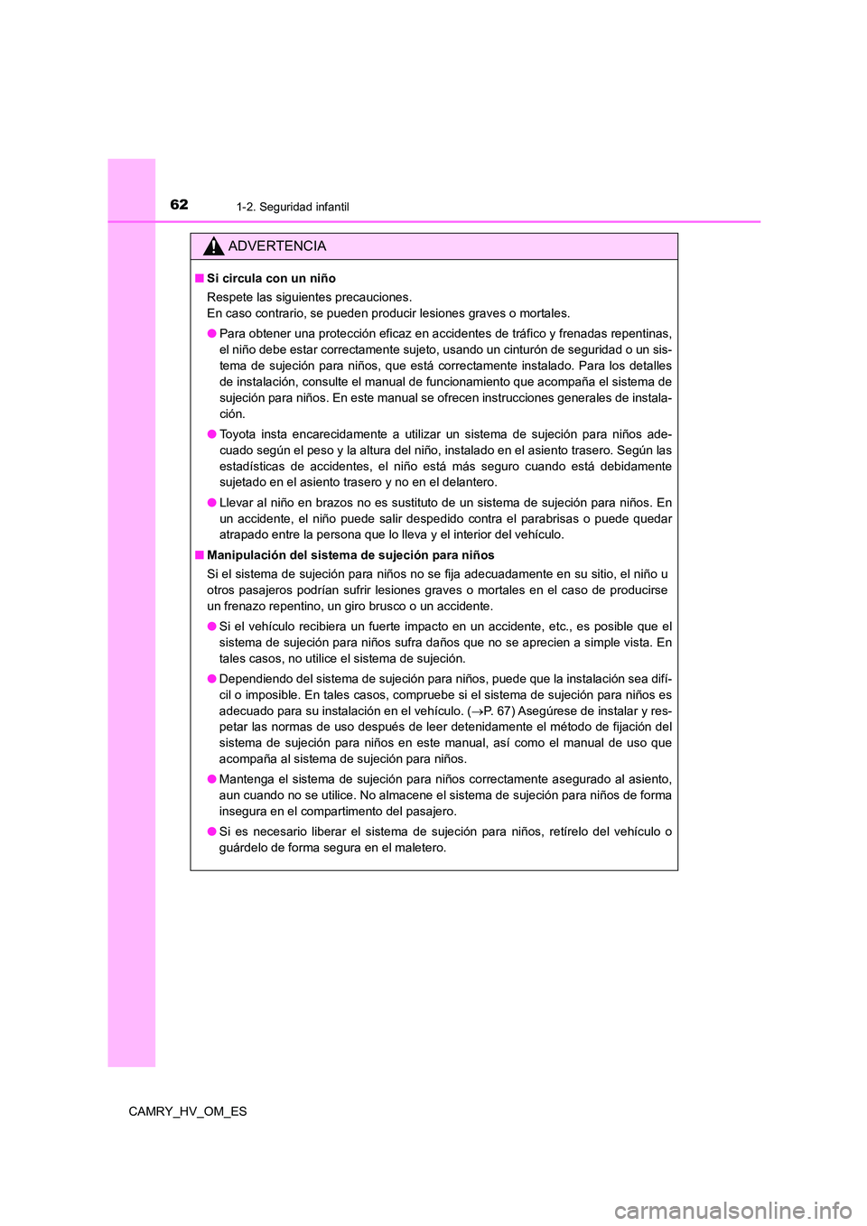 TOYOTA CAMRY 2023 Manual del propietario (in Spanish) 621-2. Seguridad infantil
CAMRY_HV_OM_ES
ADVERTENCIA
■Si circula con un niño
Respete las siguientes precauciones.
En caso contrario, se pueden producir lesiones graves o mortales.
● Para obten TOYOTA CAMRY 2023 Manual del propietario (in Spanish) 621-2. Seguridad infantil
CAMRY_HV_OM_ES
ADVERTENCIA
■Si circula con un niño
Respete las siguientes precauciones.
En caso contrario, se pueden producir lesiones graves o mortales.
● Para obten