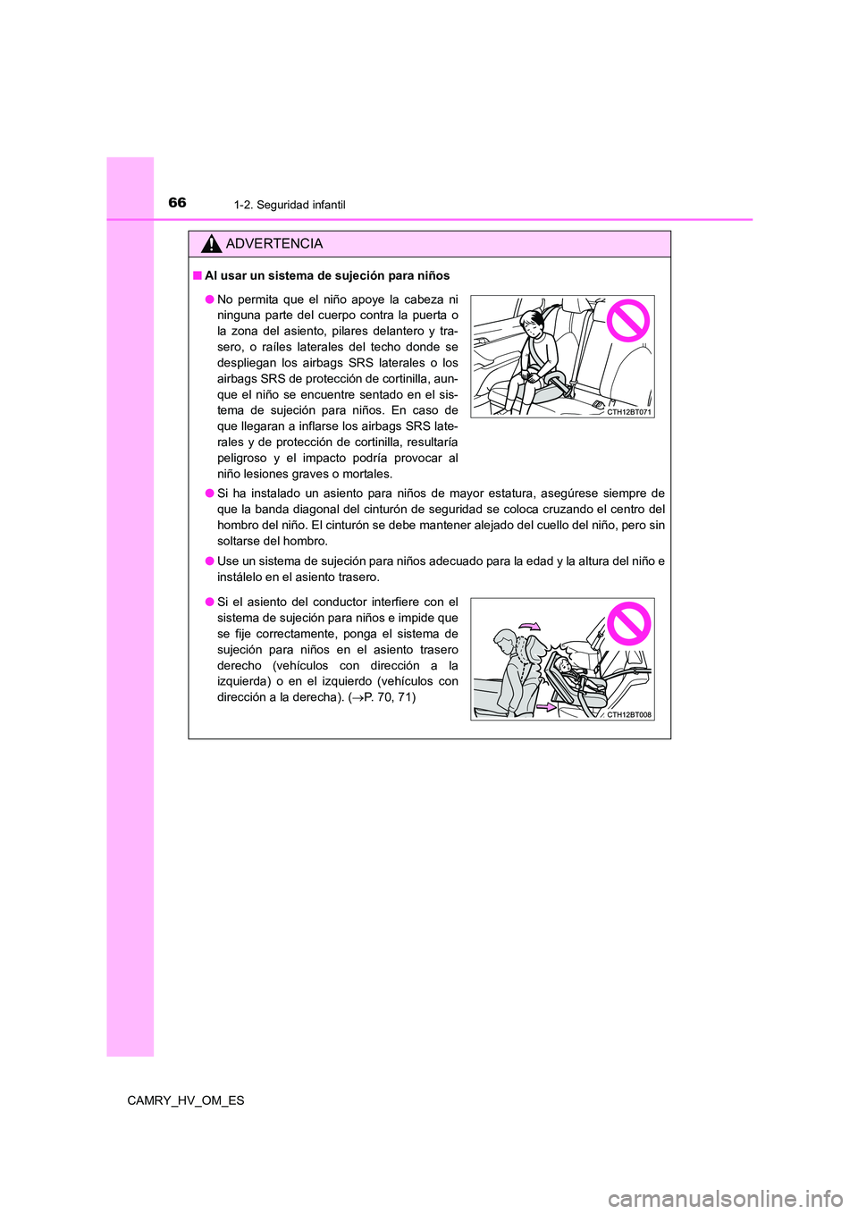 TOYOTA CAMRY 2023 Manual del propietario (in Spanish) 661-2. Seguridad infantil
CAMRY_HV_OM_ES
ADVERTENCIA
■Al usar un sistema de sujeción para niños
● Si ha instalado un asiento para niños de mayor estatura, asegúrese siempre de
que la banda d TOYOTA CAMRY 2023 Manual del propietario (in Spanish) 661-2. Seguridad infantil
CAMRY_HV_OM_ES
ADVERTENCIA
■Al usar un sistema de sujeción para niños
● Si ha instalado un asiento para niños de mayor estatura, asegúrese siempre de
que la banda d
