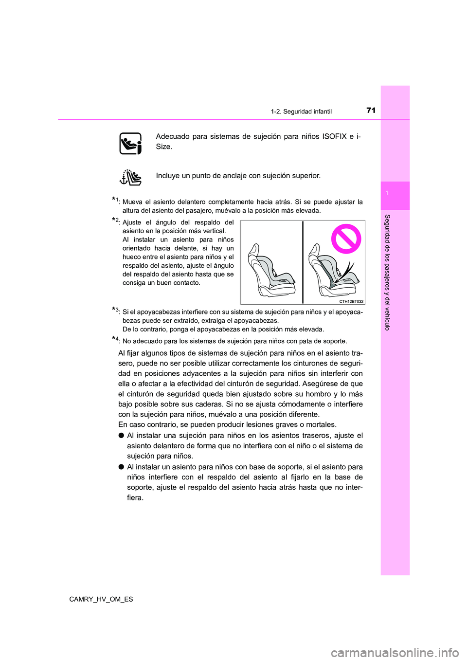 TOYOTA CAMRY 2023 Manual del propietario (in Spanish) 711-2. Seguridad infantil
1
Seguridad de los pasajeros y del vehículo
CAMRY_HV_OM_ES
*1: Mueva el asiento delantero completamente hacia atrás. Si se puede ajustar la
altura del asiento del pasajero TOYOTA CAMRY 2023 Manual del propietario (in Spanish) 711-2. Seguridad infantil
1
Seguridad de los pasajeros y del vehículo
CAMRY_HV_OM_ES
*1: Mueva el asiento delantero completamente hacia atrás. Si se puede ajustar la
altura del asiento del pasajero