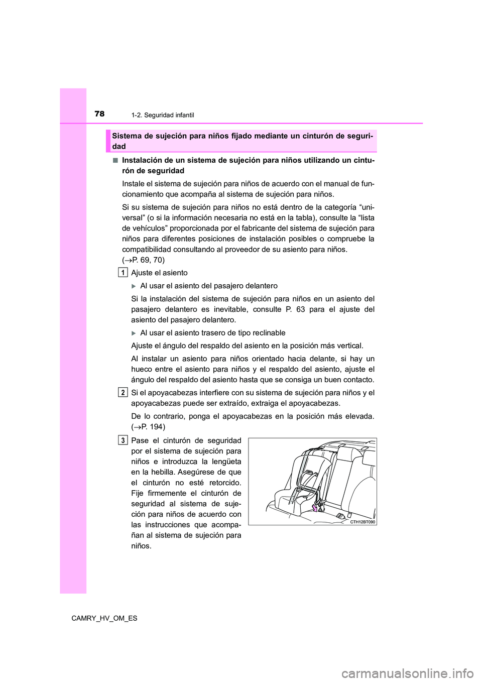TOYOTA CAMRY 2023 Manual del propietario (in Spanish) 781-2. Seguridad infantil
CAMRY_HV_OM_ES
■Instalación de un sistema de sujeción para niños utilizando un cintu-
rón de seguridad
Instale el sistema de sujeción para niños de acuerdo con el TOYOTA CAMRY 2023 Manual del propietario (in Spanish) 781-2. Seguridad infantil
CAMRY_HV_OM_ES
■Instalación de un sistema de sujeción para niños utilizando un cintu-
rón de seguridad
Instale el sistema de sujeción para niños de acuerdo con el